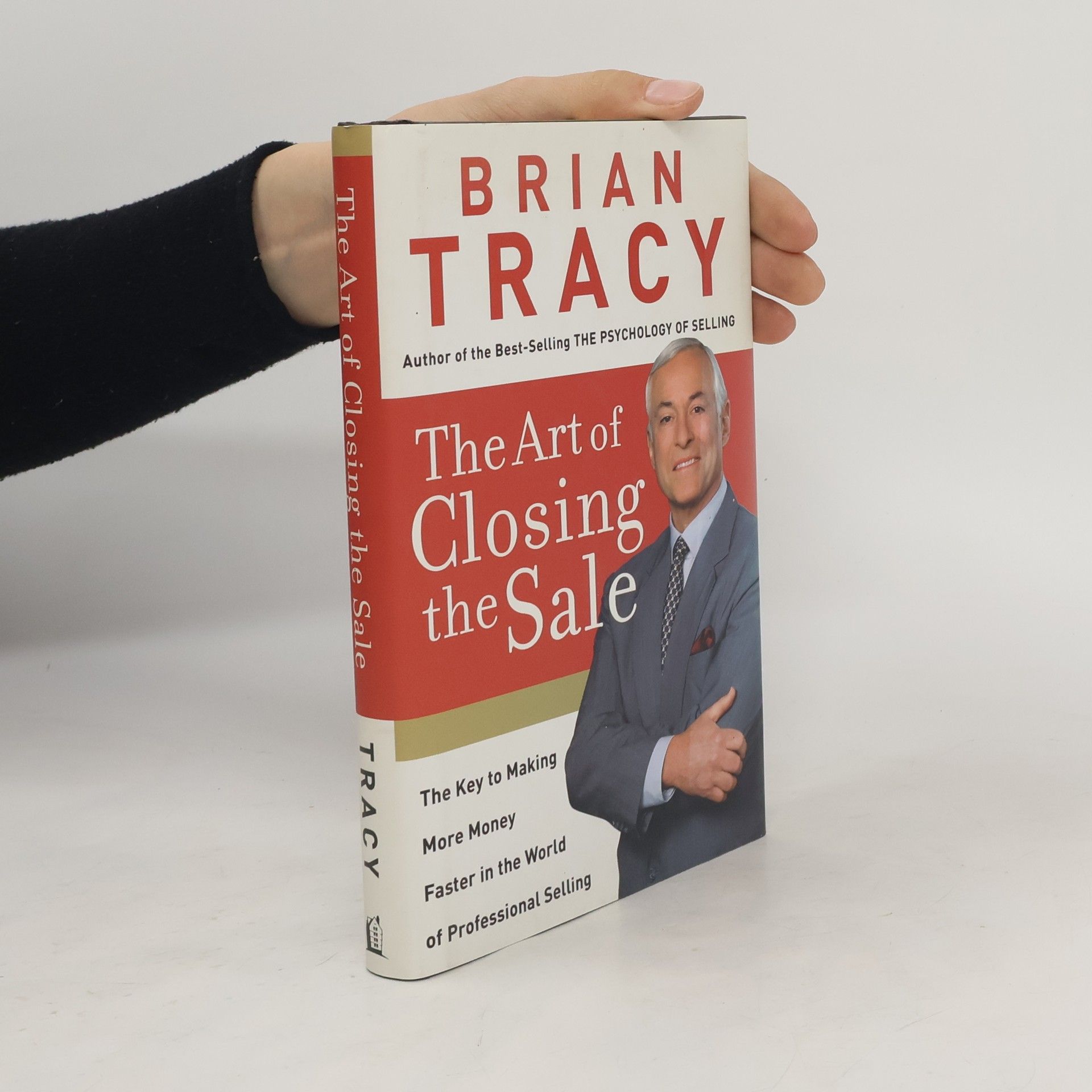 Brian Tracy The Art of Closing the Sale: The Key to Making More Money Faster in the World of Professional Selling