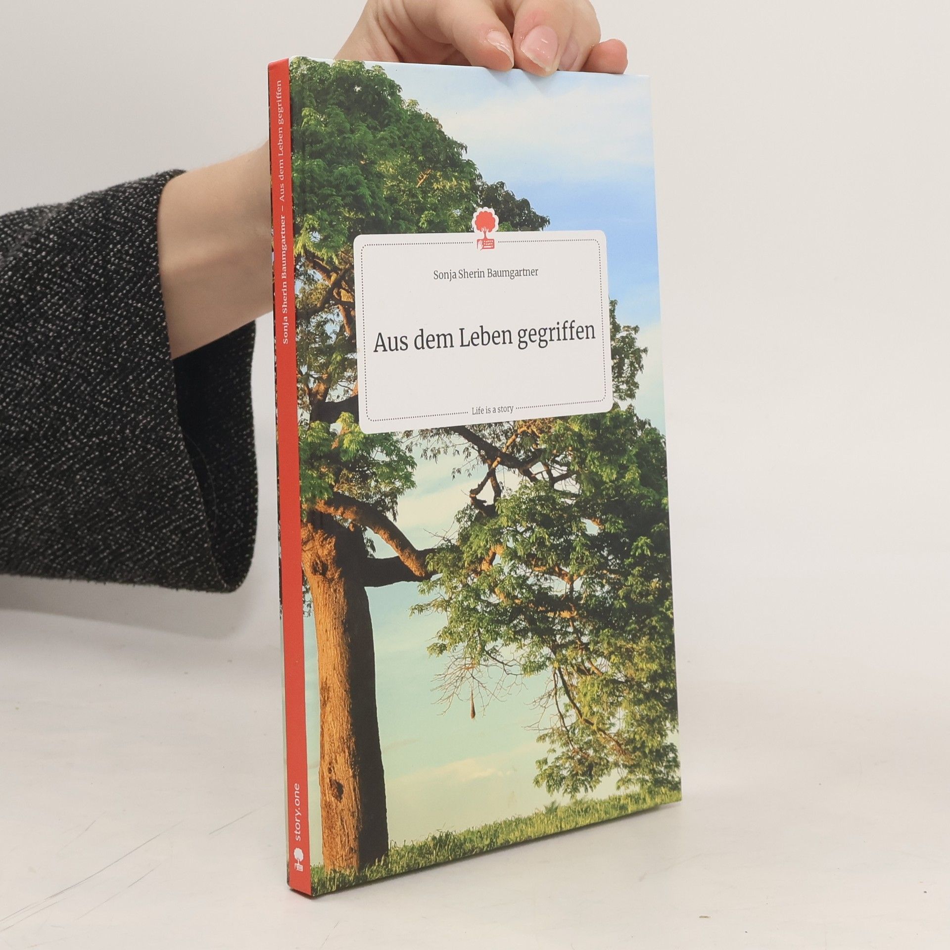 Sonja Sherin Baumgartner Aus dem Leben gegriffen. Life is a Story - story.one
