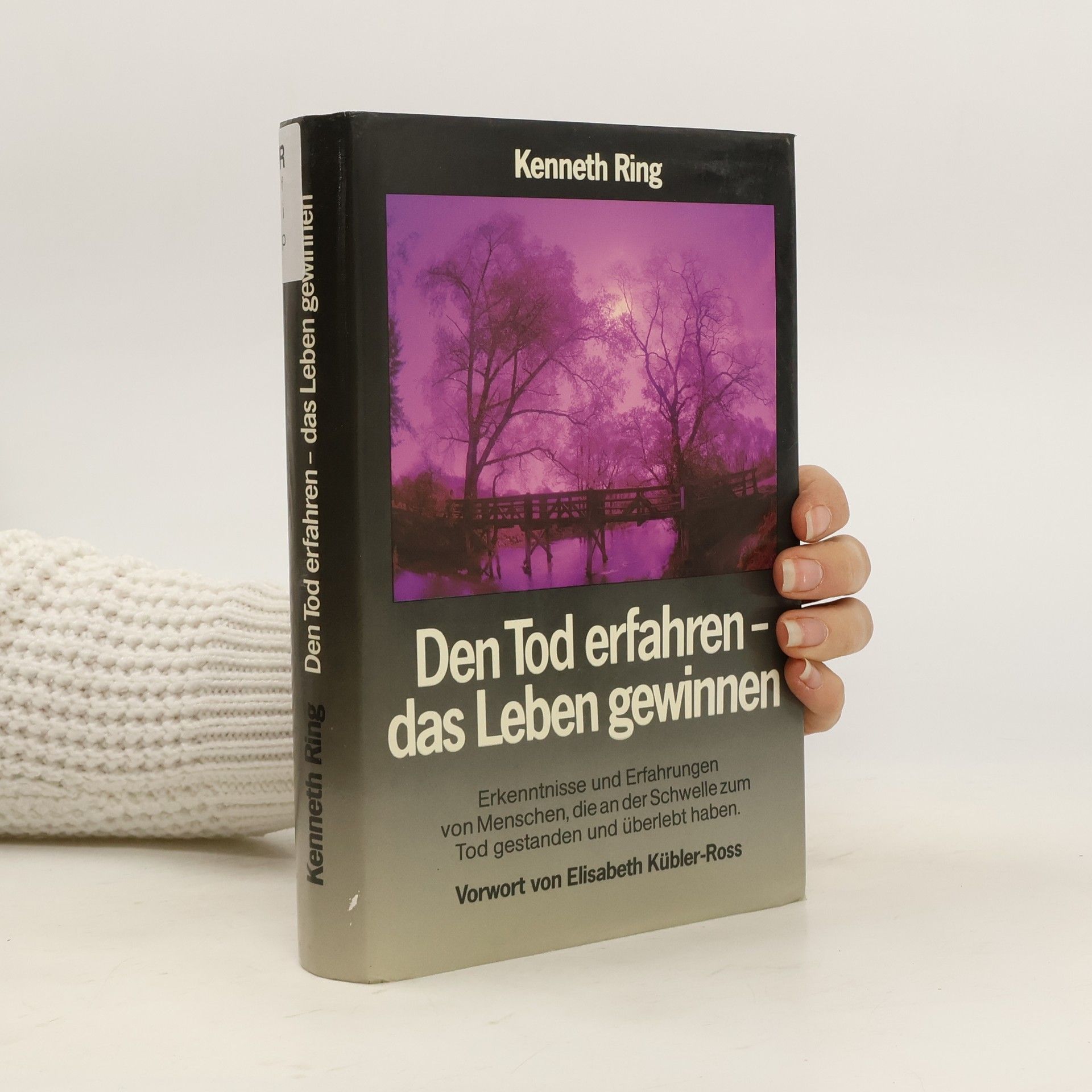 Kenneth Ring Den Tod erfahren - das Leben gewinnen