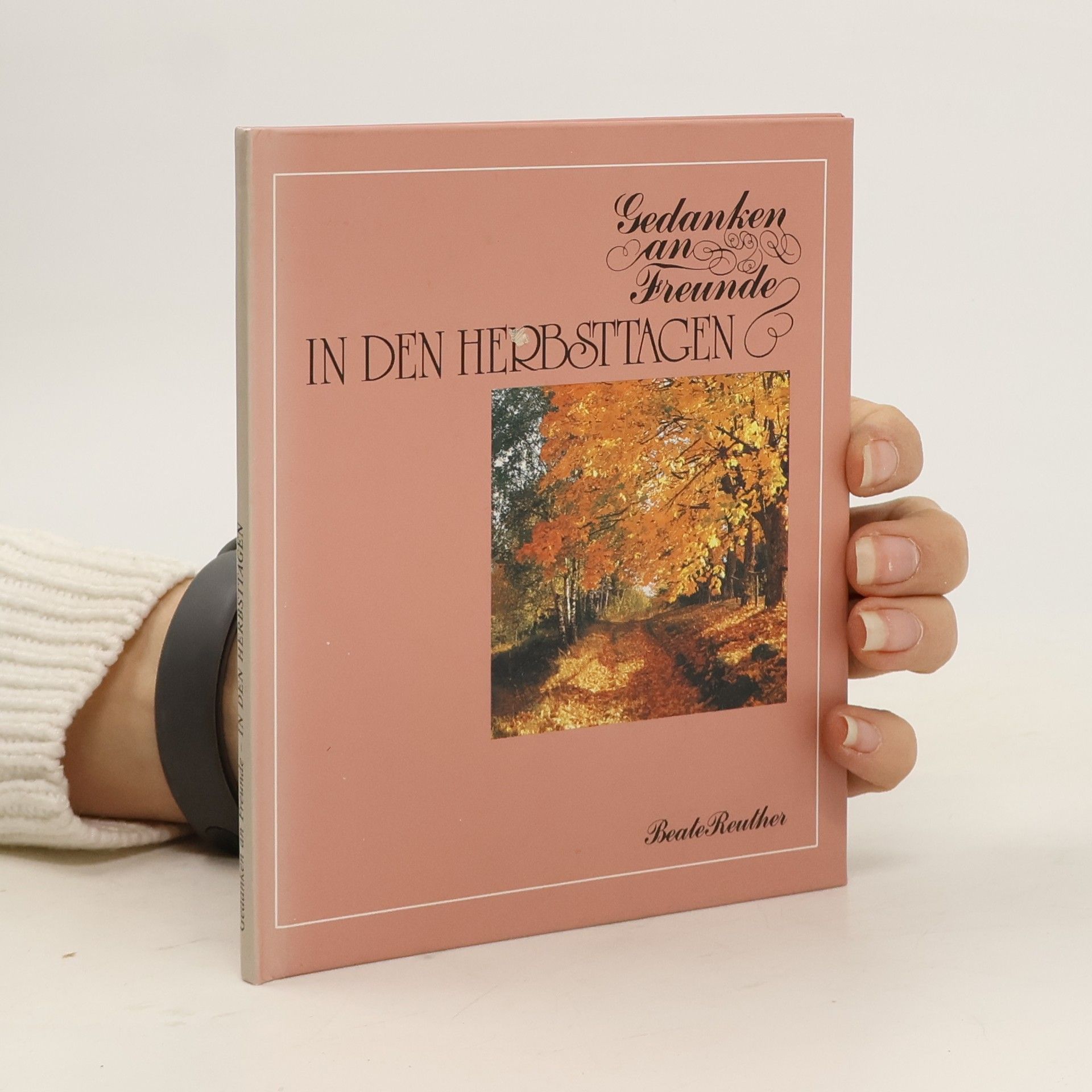 Beate Reuther Gedanken an Freunde in den Herbsttagen