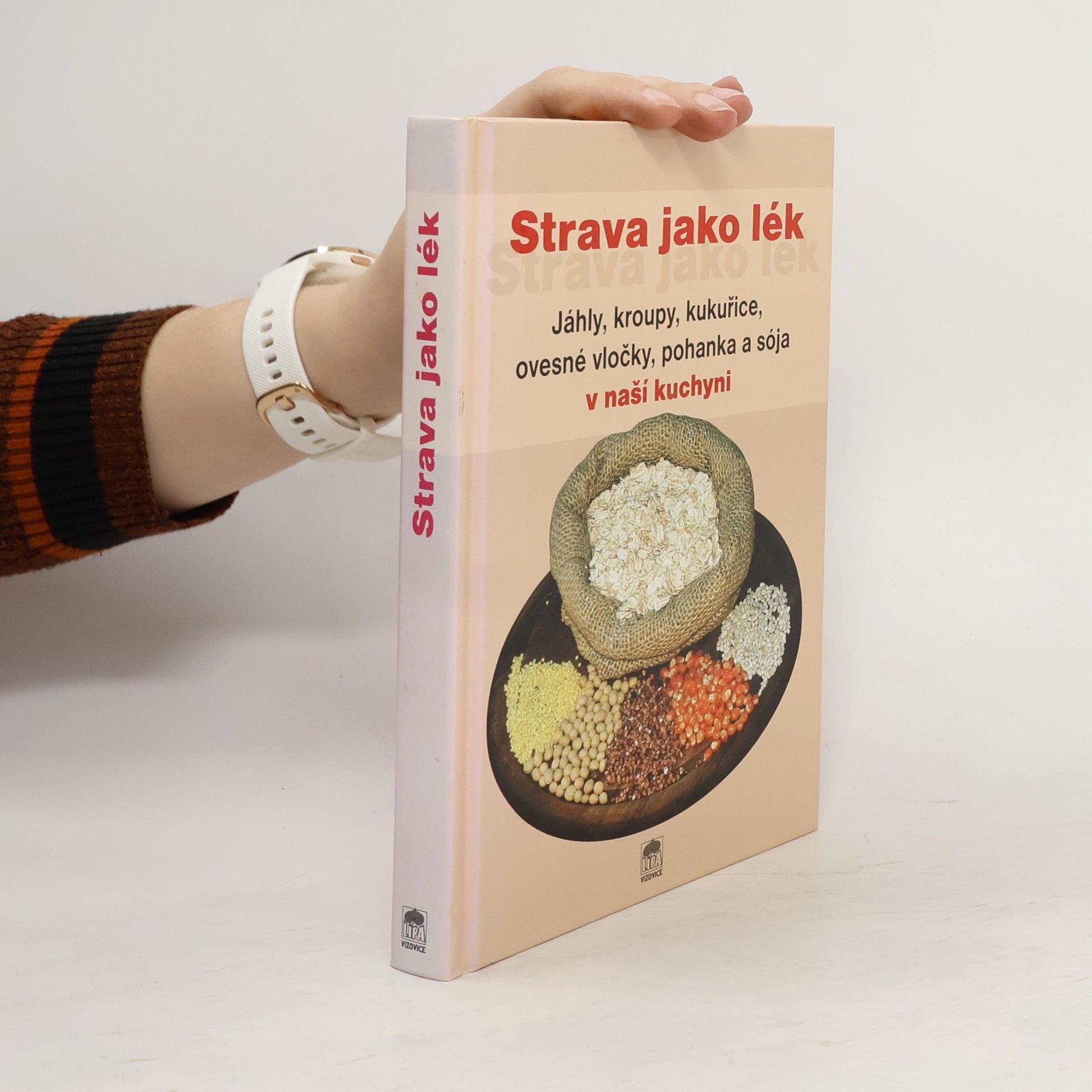 Alois Jiří Rychlík Strava jako lék : jáhly, kroupy, kukuřice, ovesné vločky, pohanka a sója v naší kuchyni
