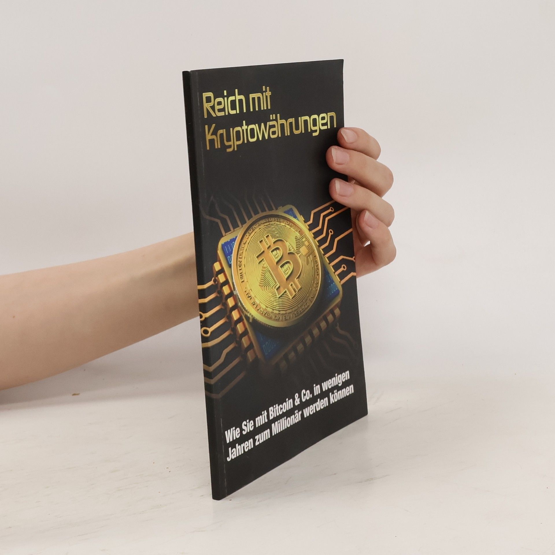 Autorenkollektiv Reich mit Kryptowährungen. Wie Sie mit Bitcoin & Co. in wenigen Jahren zum Millionär werden können