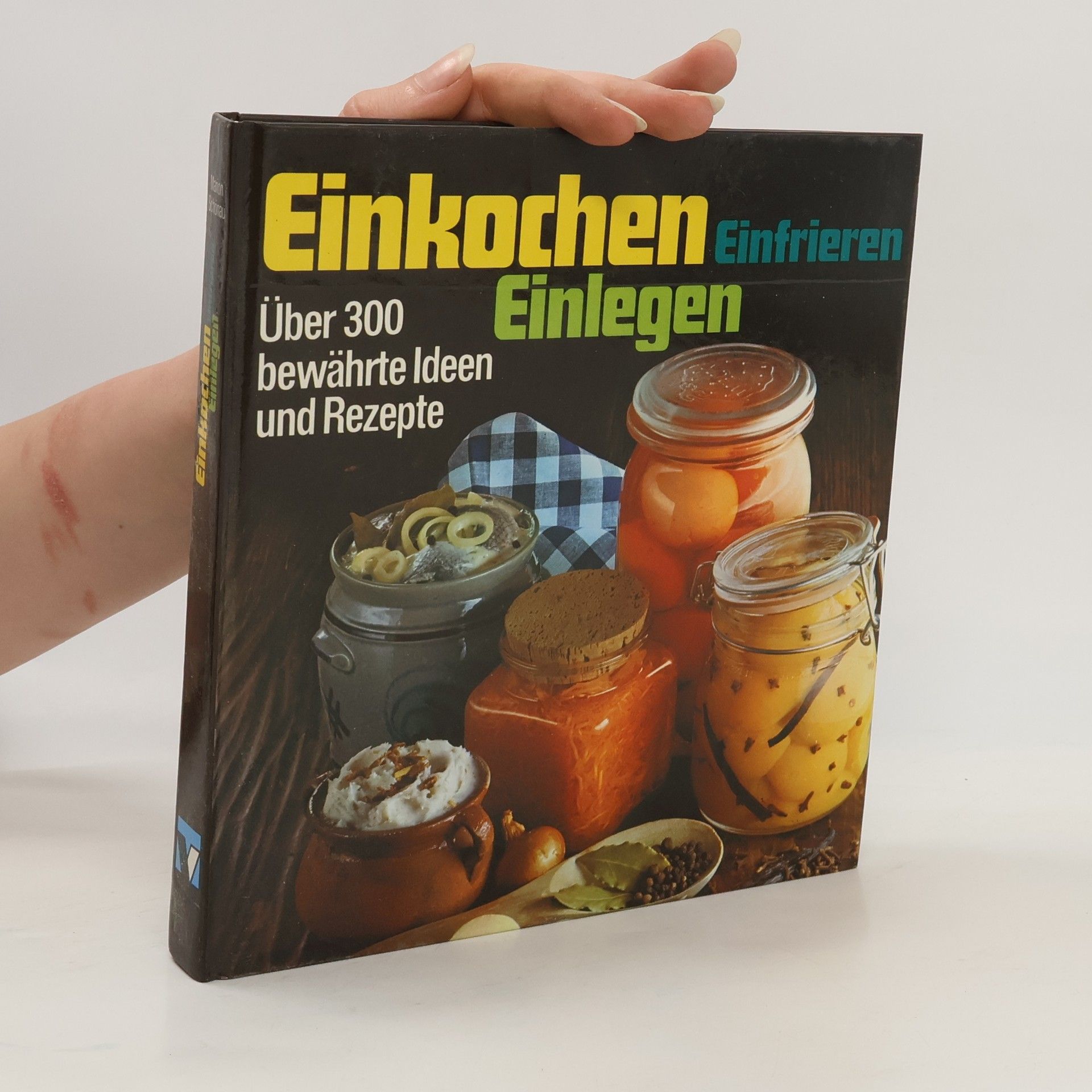 Marion Schönau Einkochen Einlegen Einfrieren. Über 300 bewährte Ideen und Rezepte