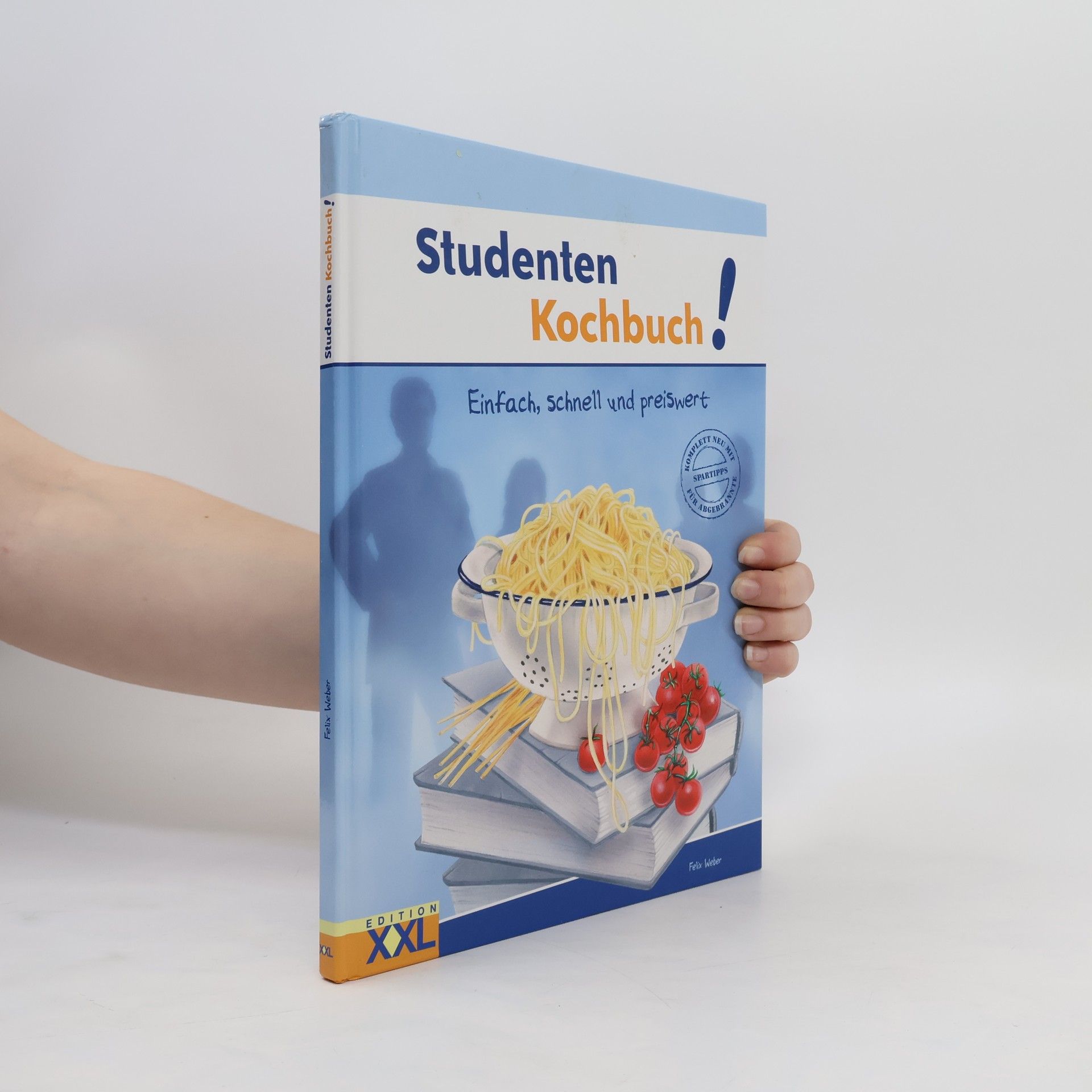 Felix Weber Studenten-Kochbuch! : Einfach, schnell und preiswert.