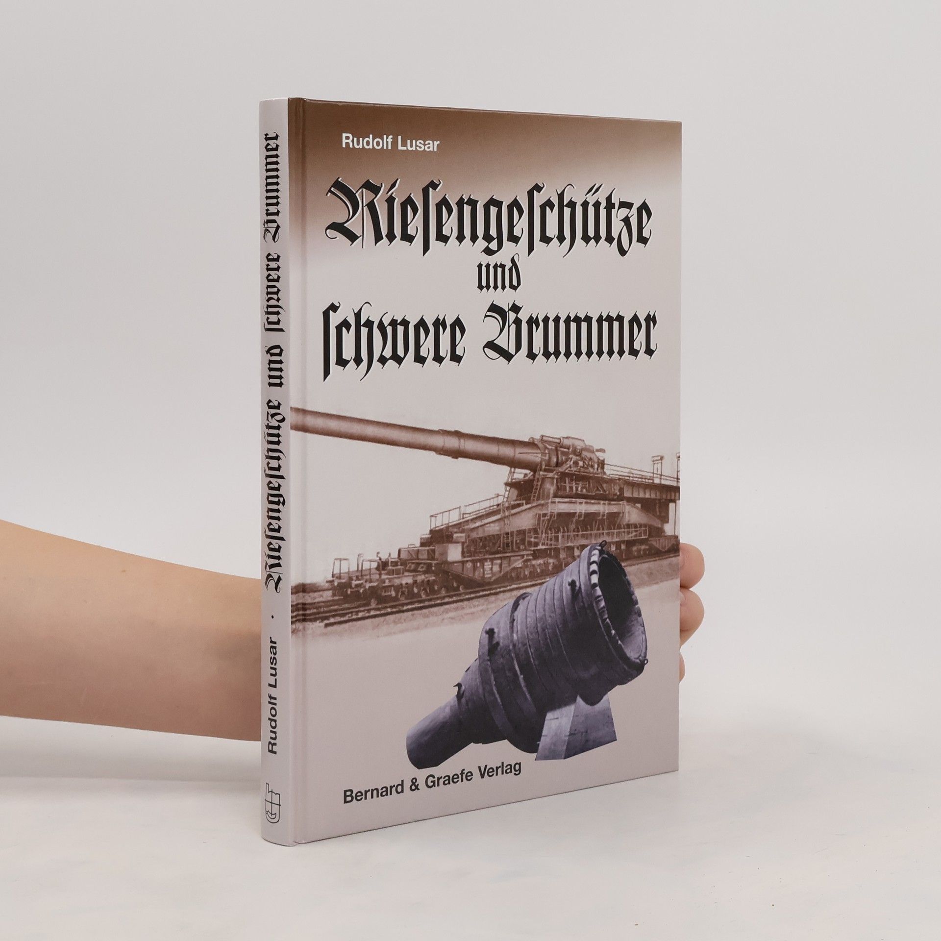 Rudolf Lusar Riesengeschütze und schwere Brummer einst und jetzt