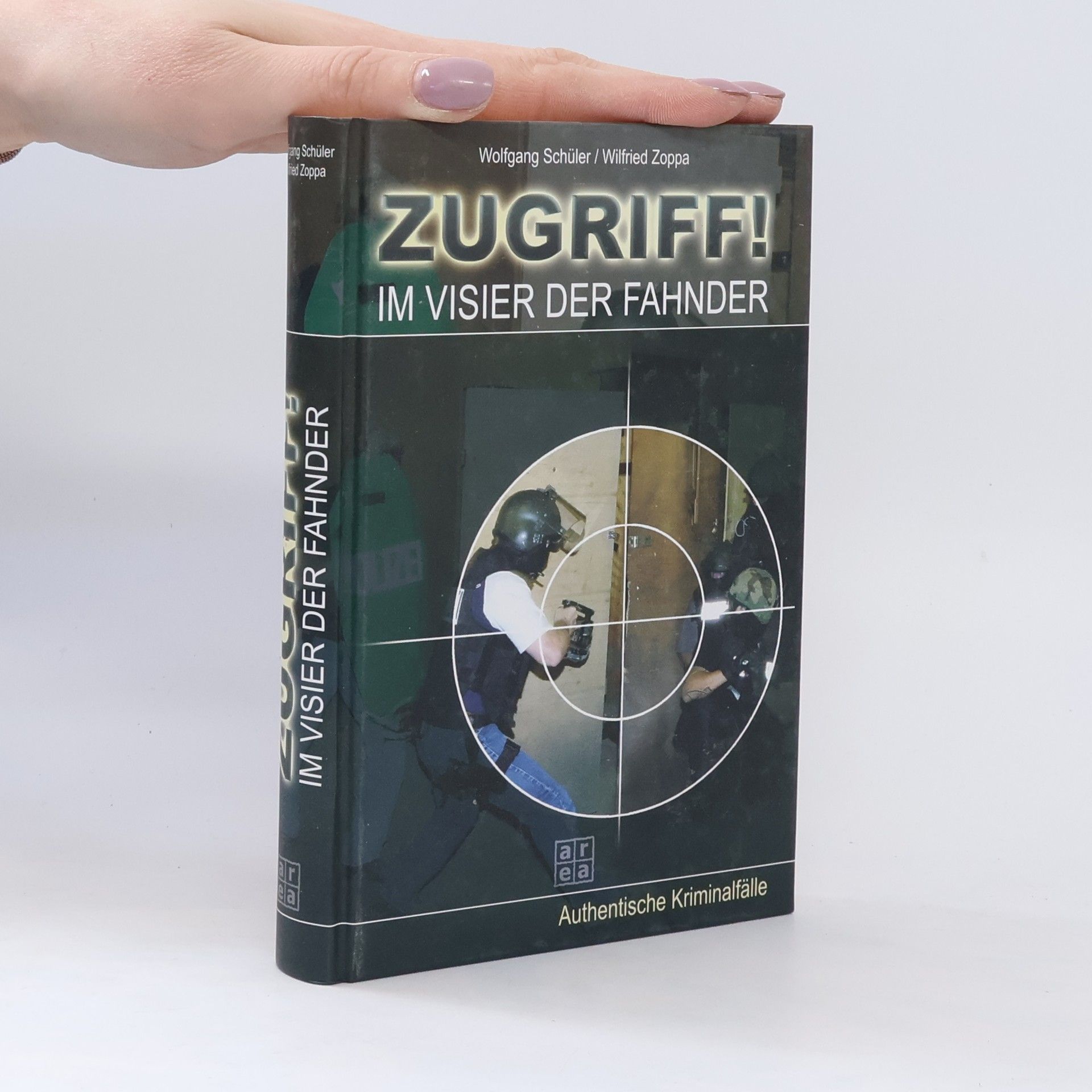 Wolfgang Schüler - Wilfried Zoppa Zugriff! Im Visier der Fahnder Authentische Kriminalfälle