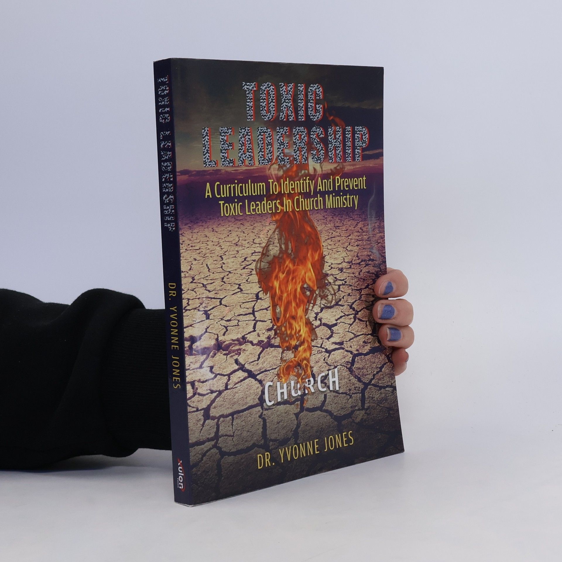 Yvonne Jones Toxic Leadership: A Curriculum To Identify And Prevent Toxic Leaders In Church Ministry