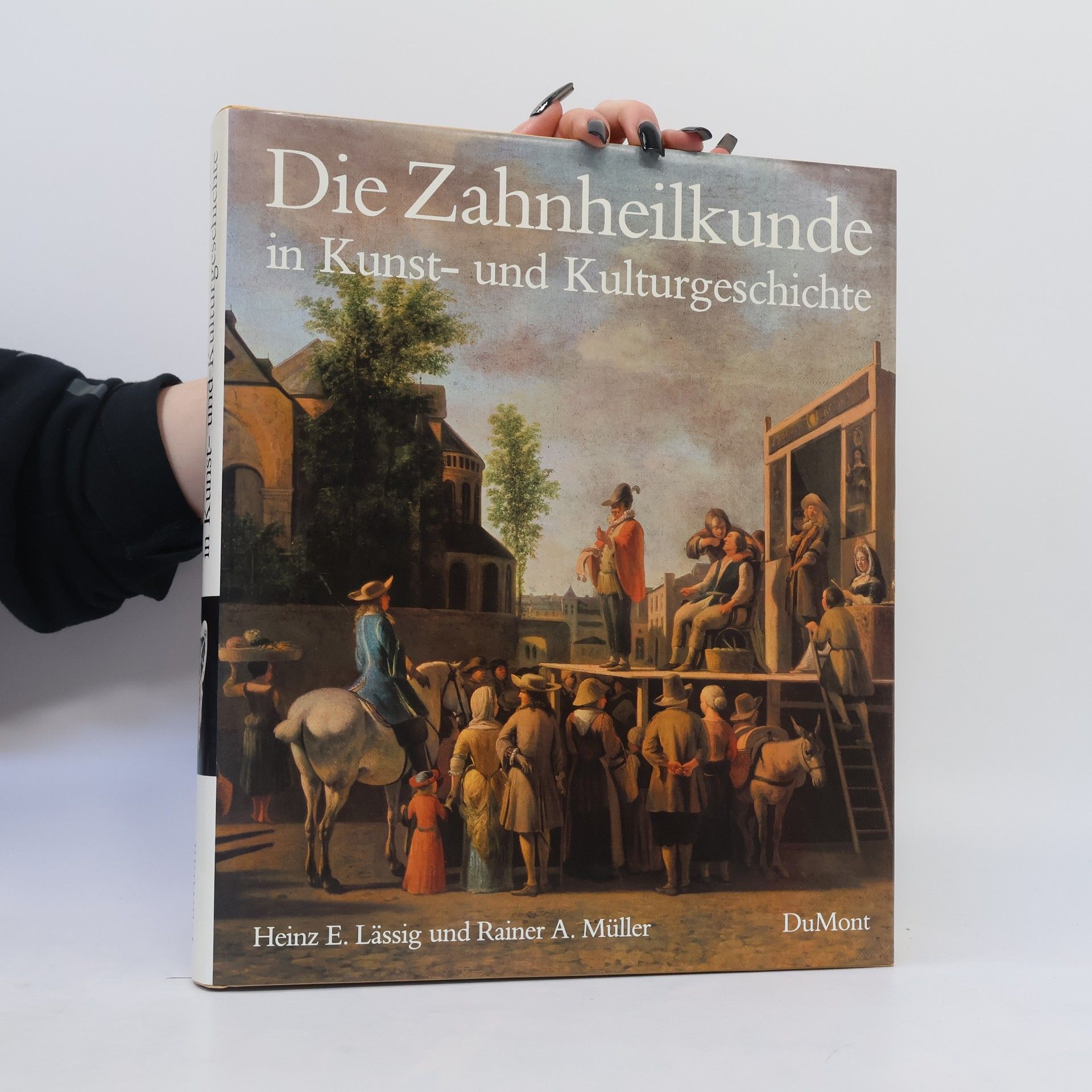 Heinz E. Lässig Die Zahnheilkunde in Kunst- und Kulturgeschichte