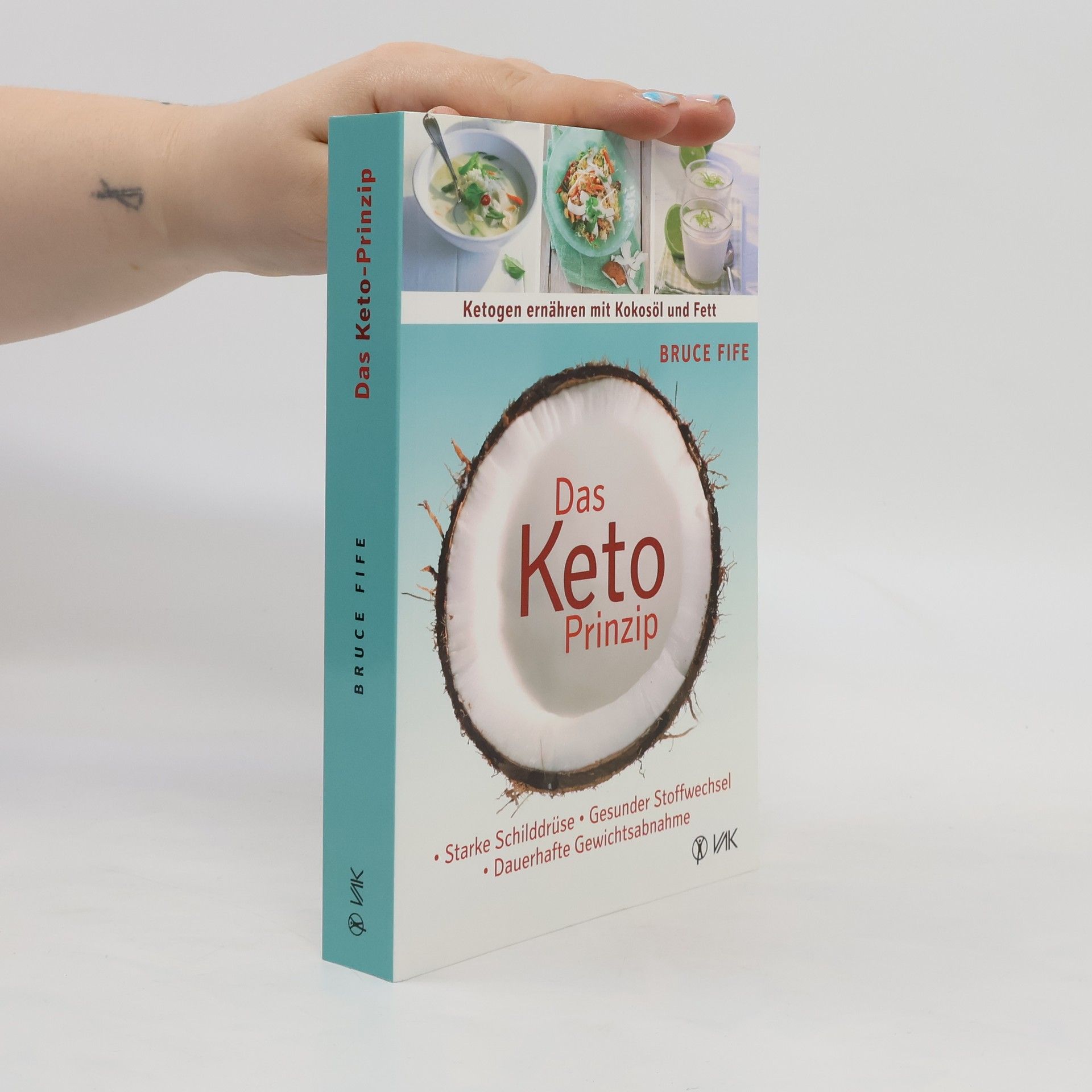 Bruce Fife Das Keto-Prinzip: ketogen ernähren mit Kokosöl und Fett : starke Schilddrüse - gesunder Stoffwechsel - dauerhafte Gewichtsabnahme