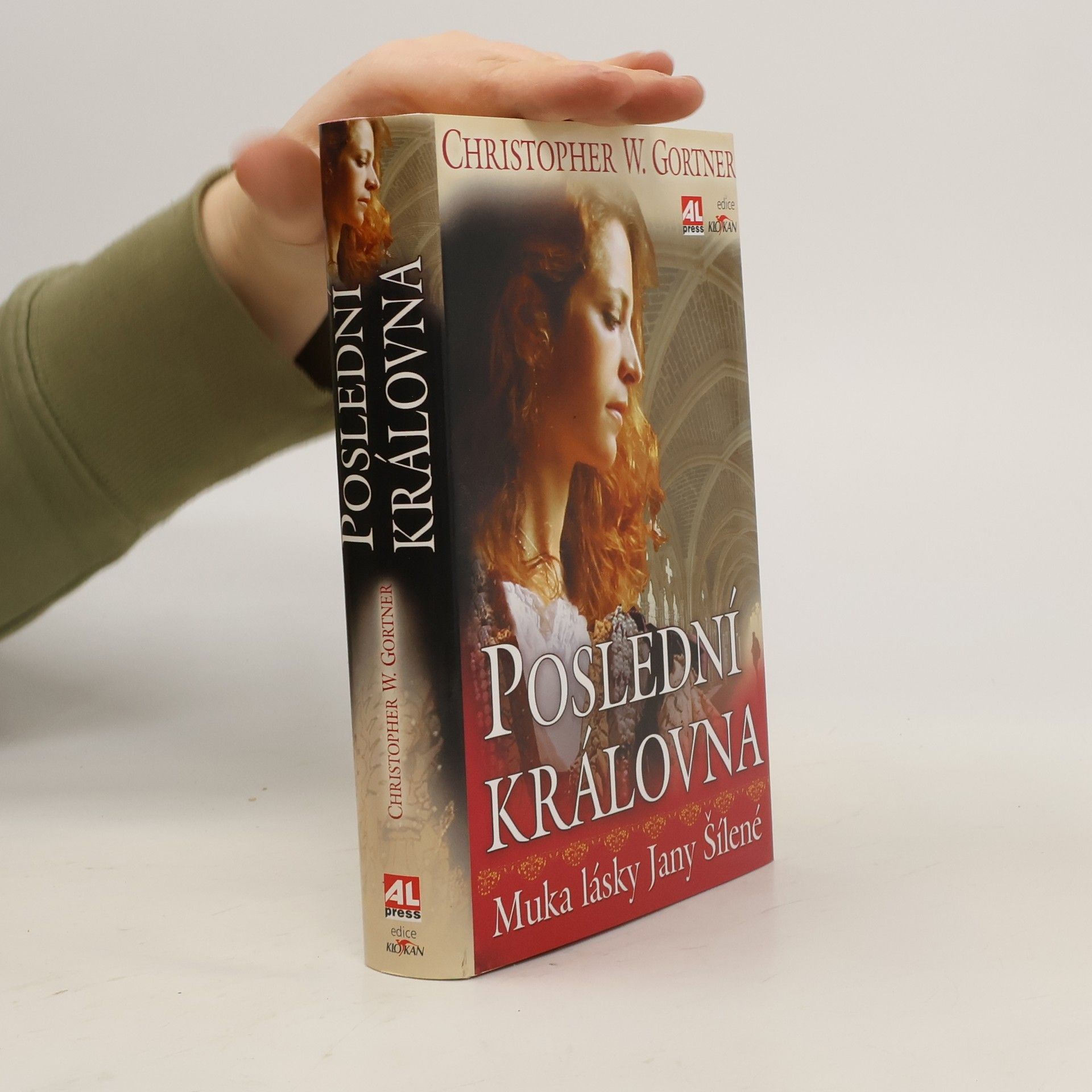 C.W. Gortner Poslední královna: Muka lásky Jany Šílené