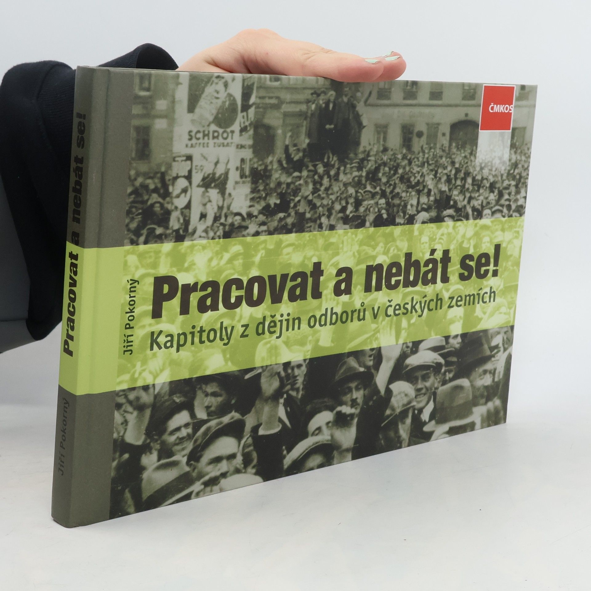 Jiří Pokorný Pracovat a nebát se! Kapitoly z dějin odborů v českých zemích