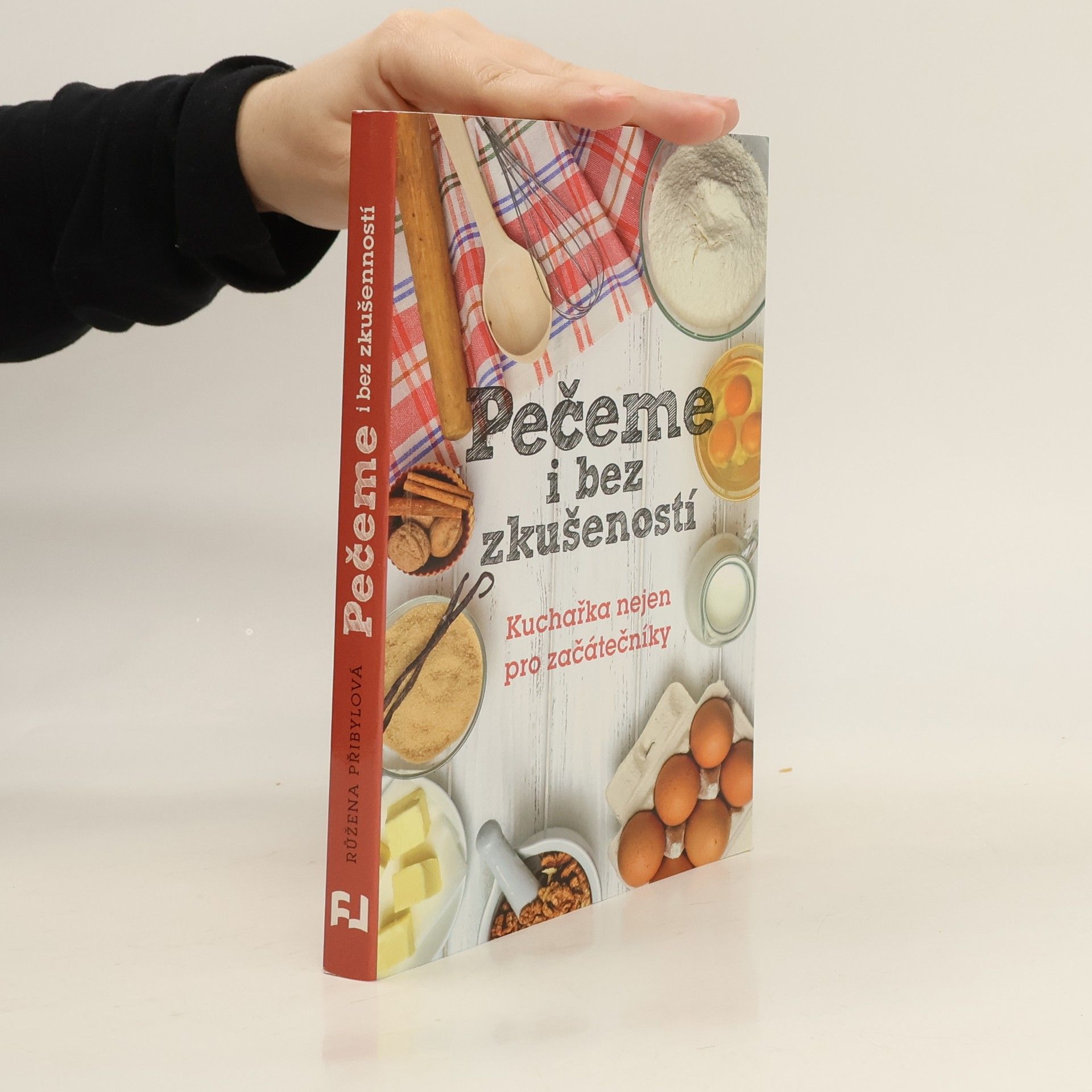Růžena Přibylová Pečeme i bez zkušeností : kuchařka nejen pro začátečníky
