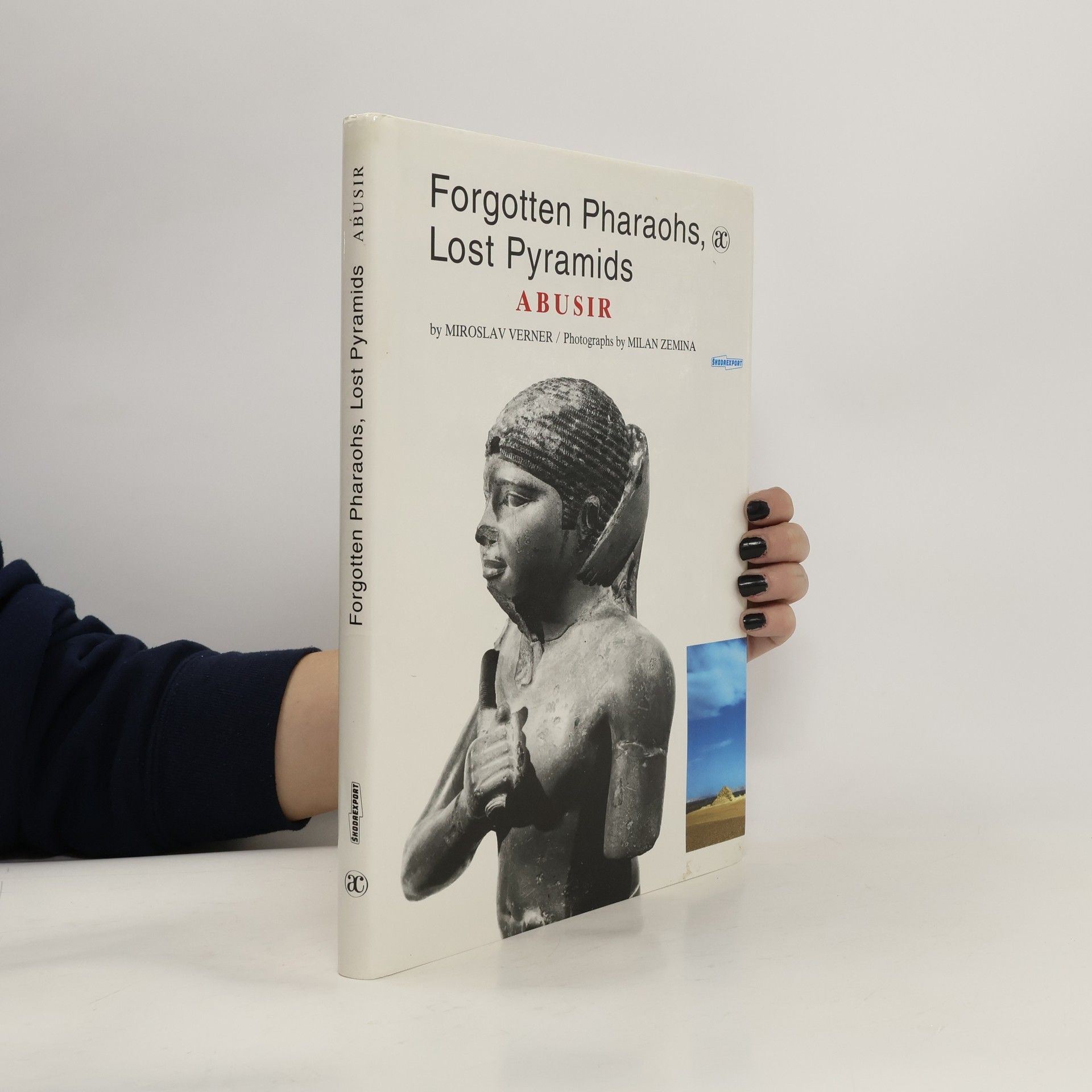 Miroslav Verner Forgotten pharaohs, lost pyramids : Abusir