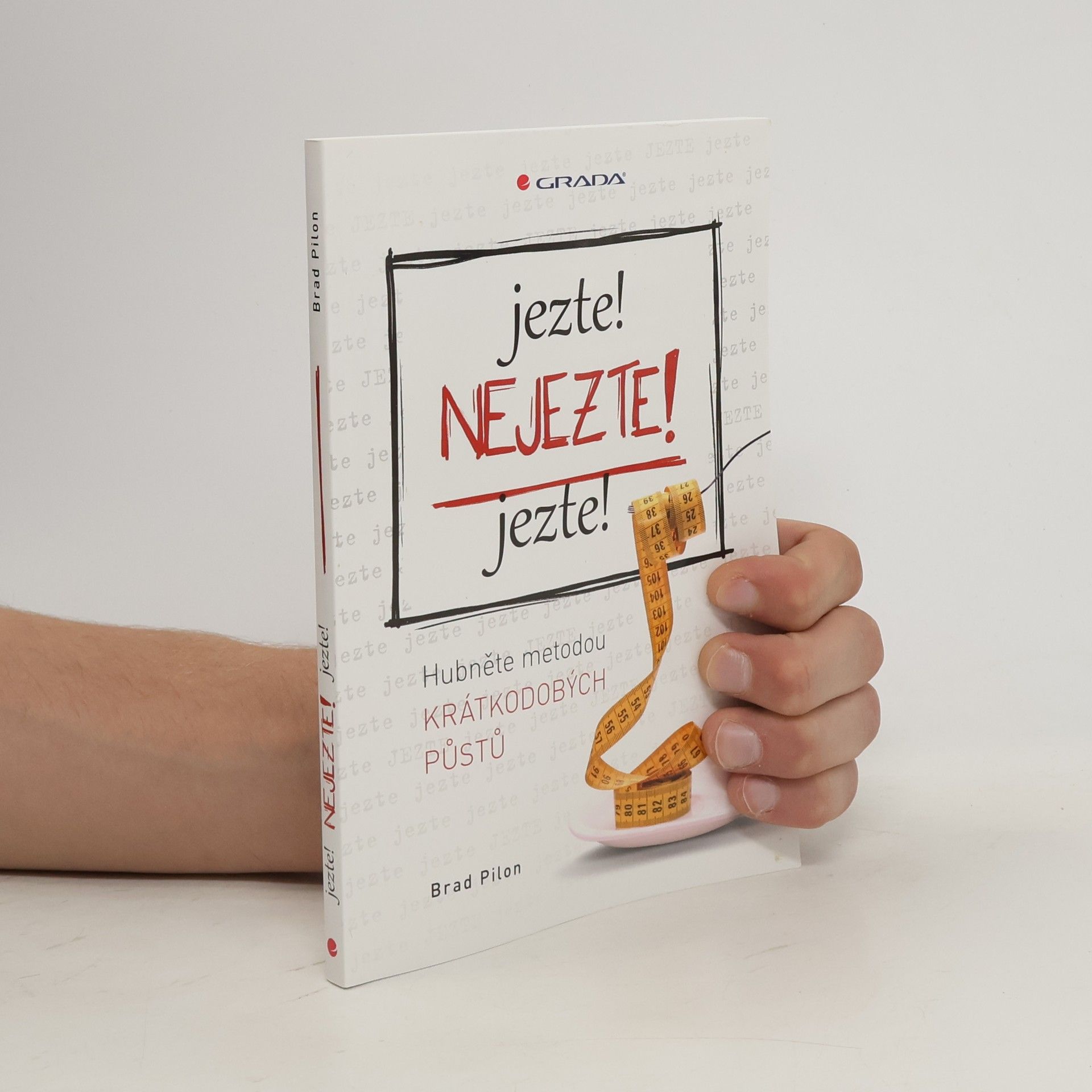 Brad Pilon Jezte! Nejezte! Jezte! Hubněte metodou krátkodobých půstů