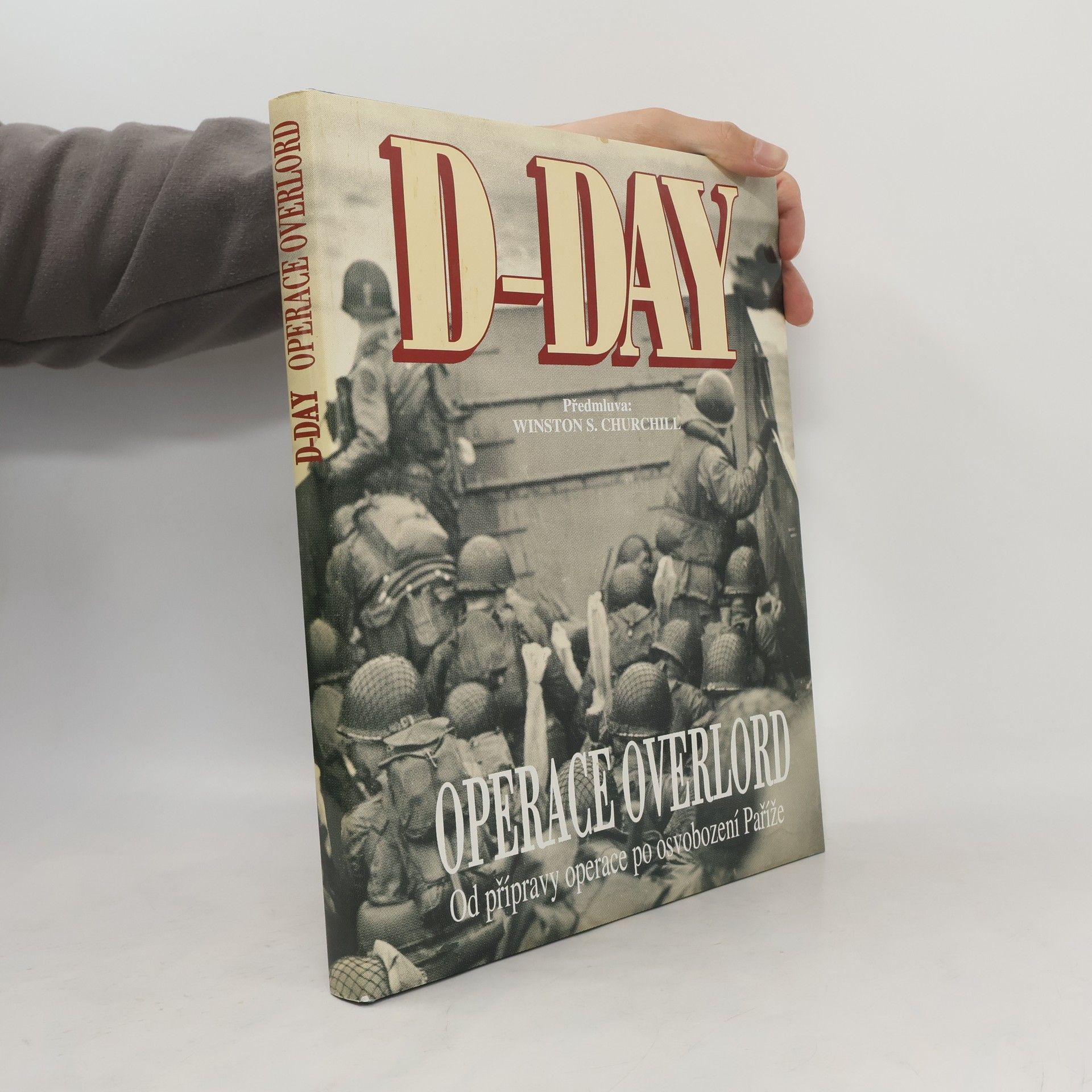 Winston Churchill D-Day Operace Overlord: Od přípravy operace po osvobození Paříže
