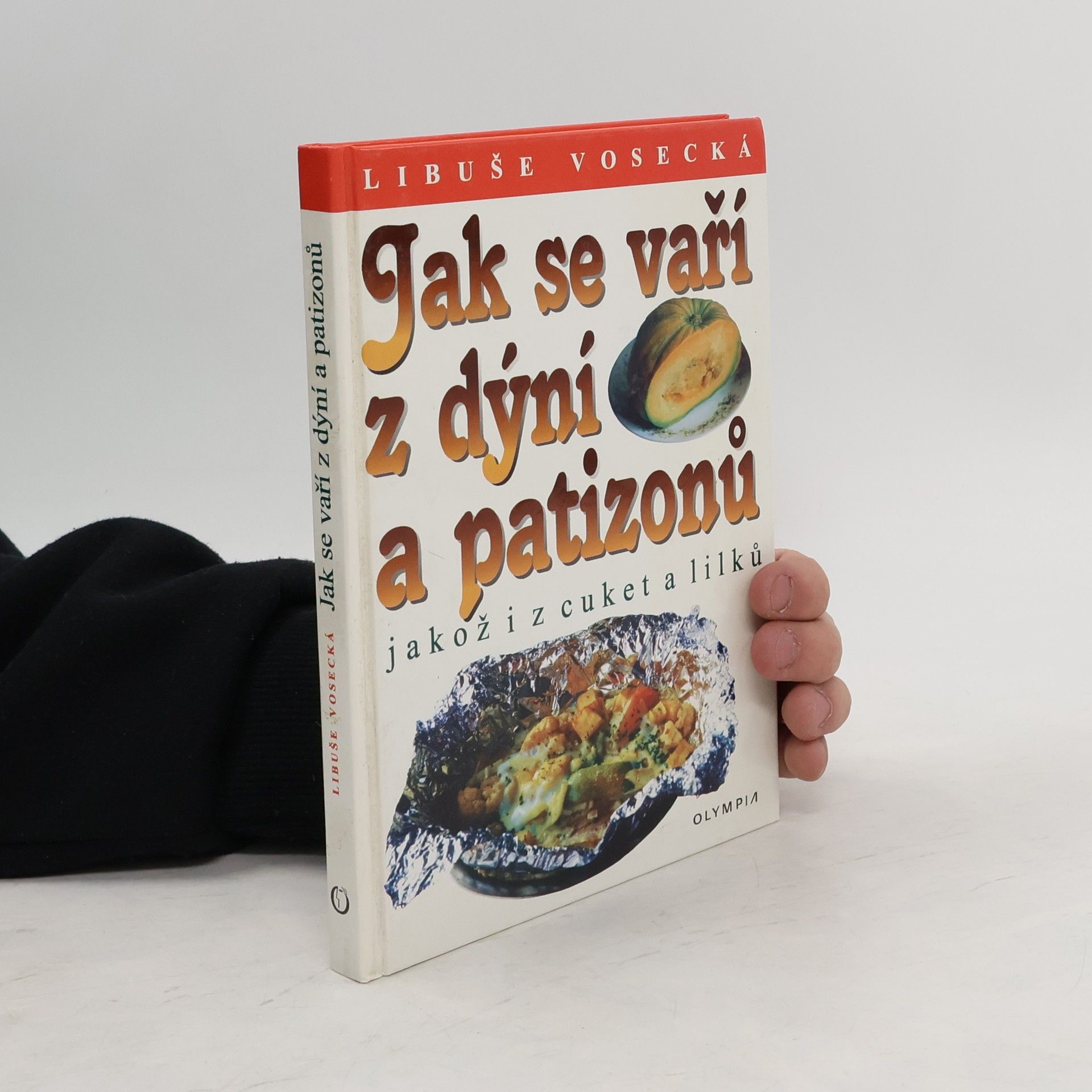 Libuše Vosecká Jak se vaří z dýní a patizonů, jakož i z cuket a lilků