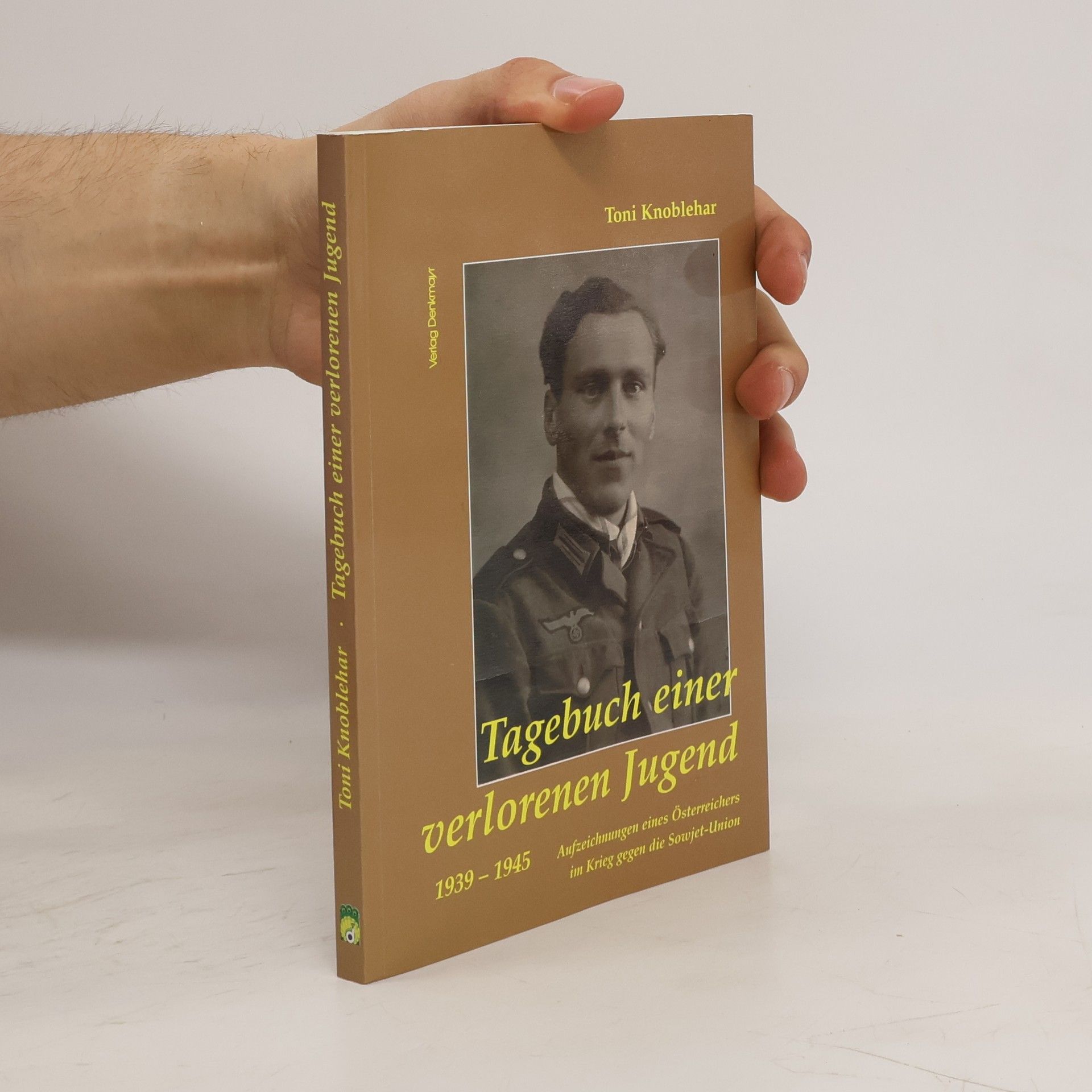 Toni Knoblehar Tagebuch einer verlorenen Jugend 1939 - 1945