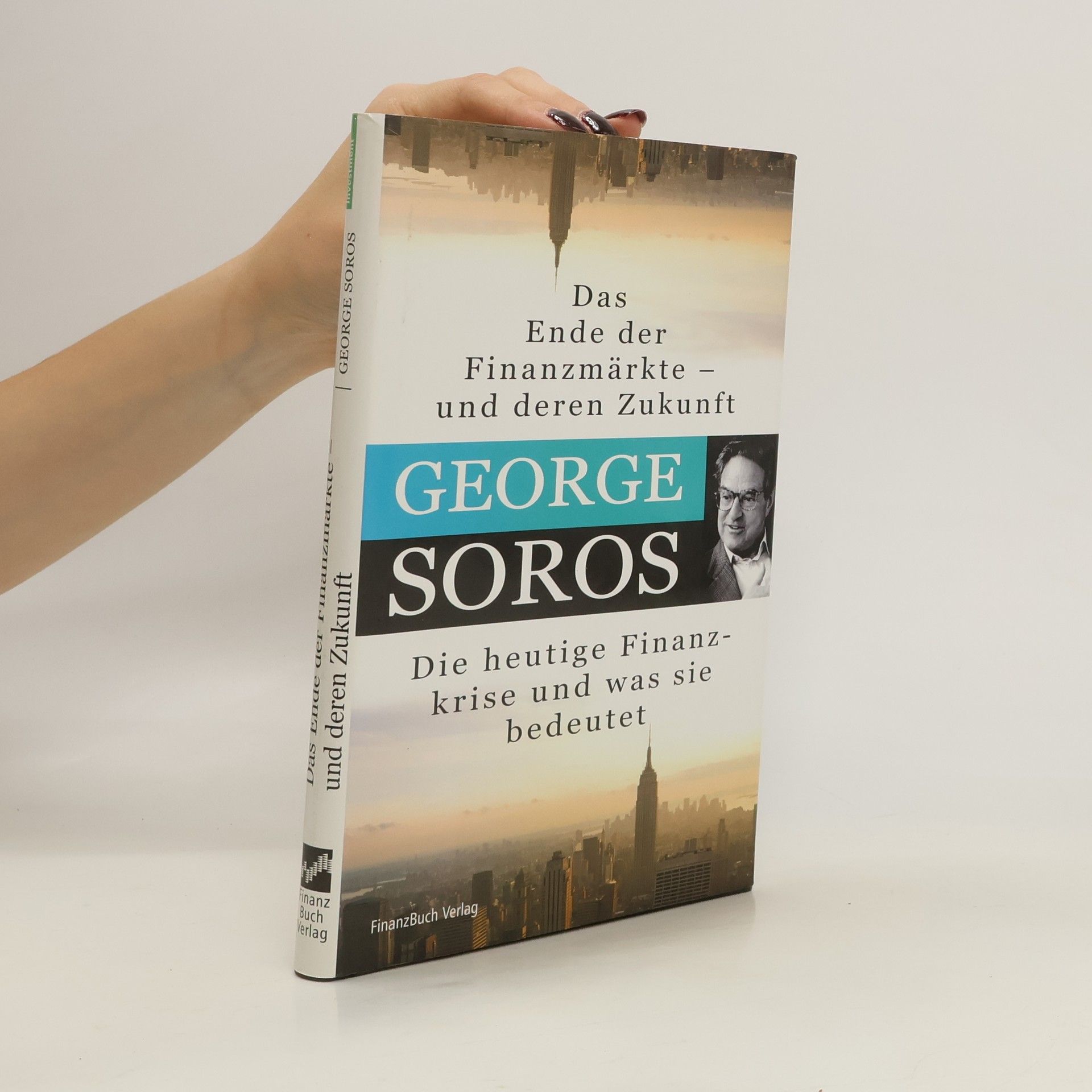 George Soros Das Ende der Finanzmärkte - und deren Zukunft