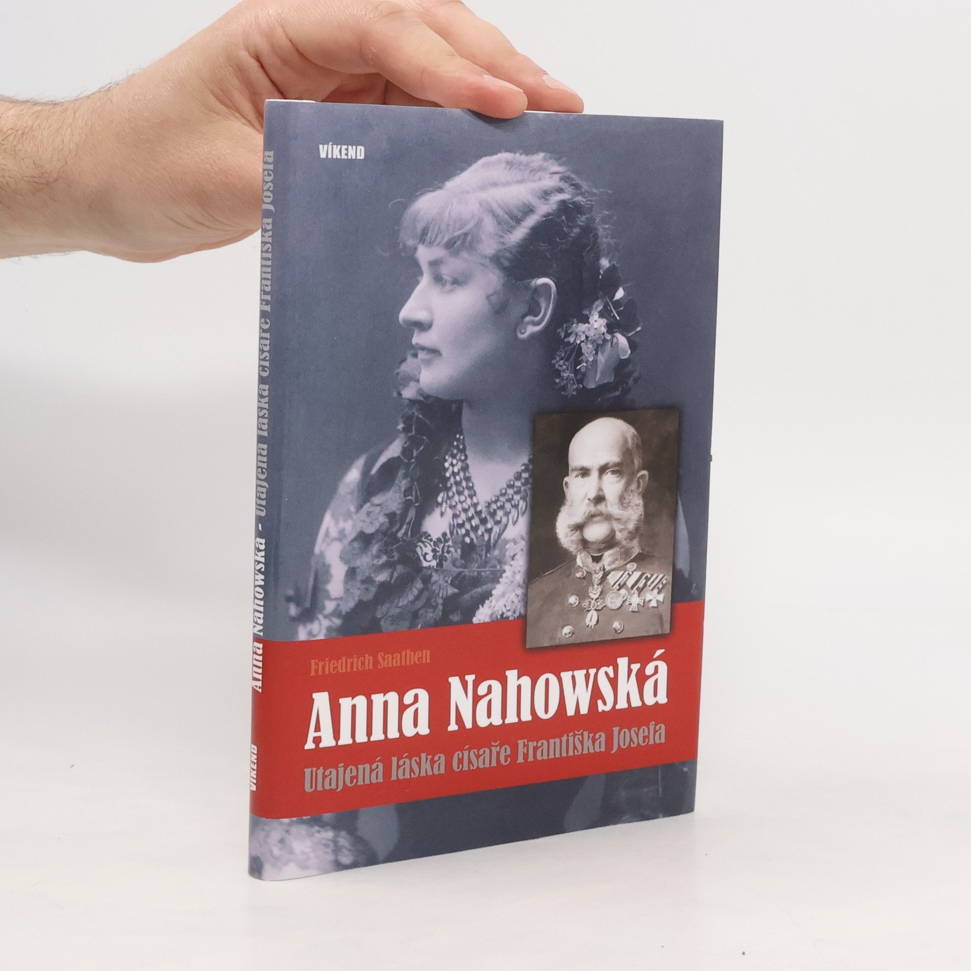Friedrich Saathen Anna Nahowská - Utajená láska císaře Františka Josefa