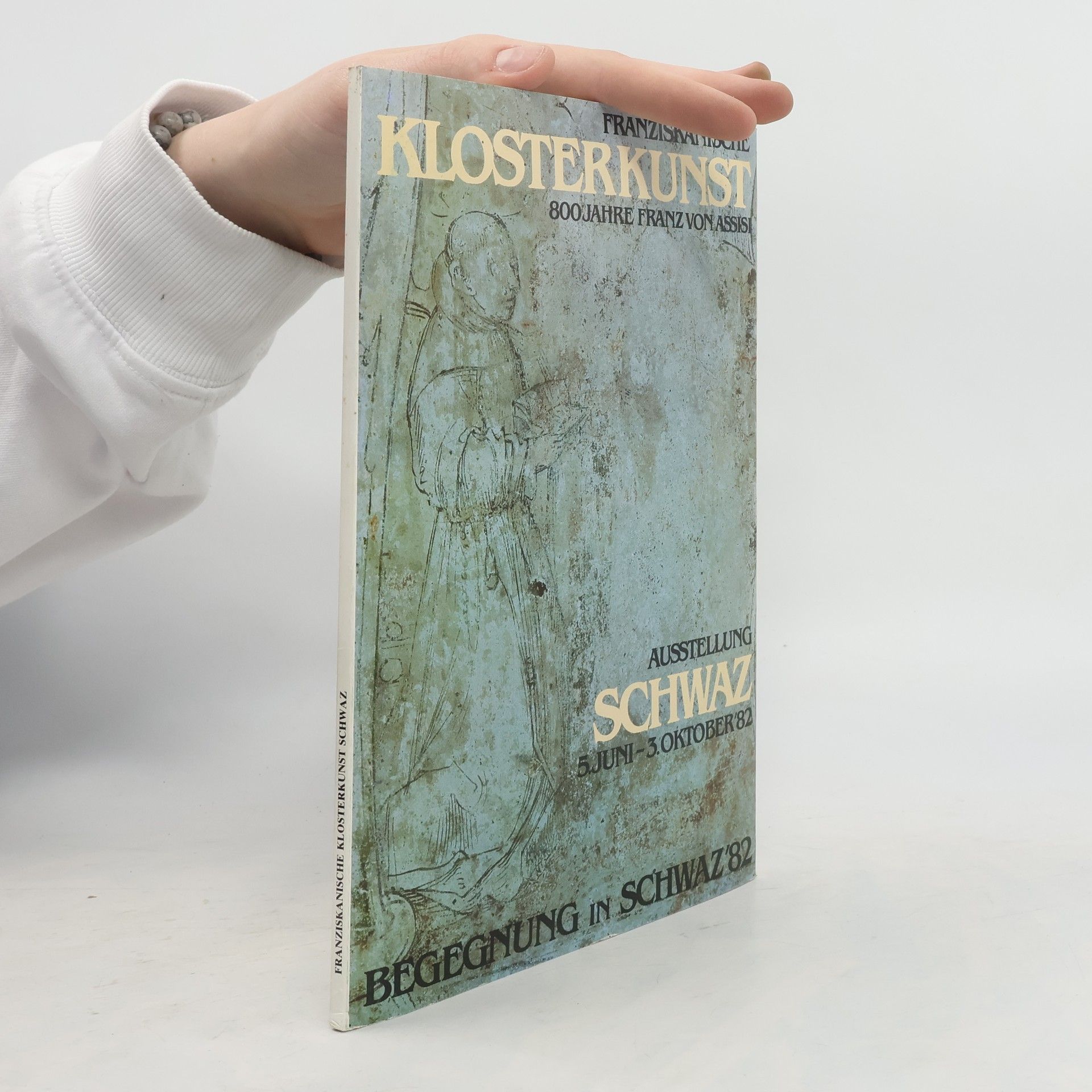 Autorenkollektiv Franziskanische Klosterkunst : 800 Jahre Franz von Assisi : Ausstellung Schwaz, 5. Juni-3. Oktober '82