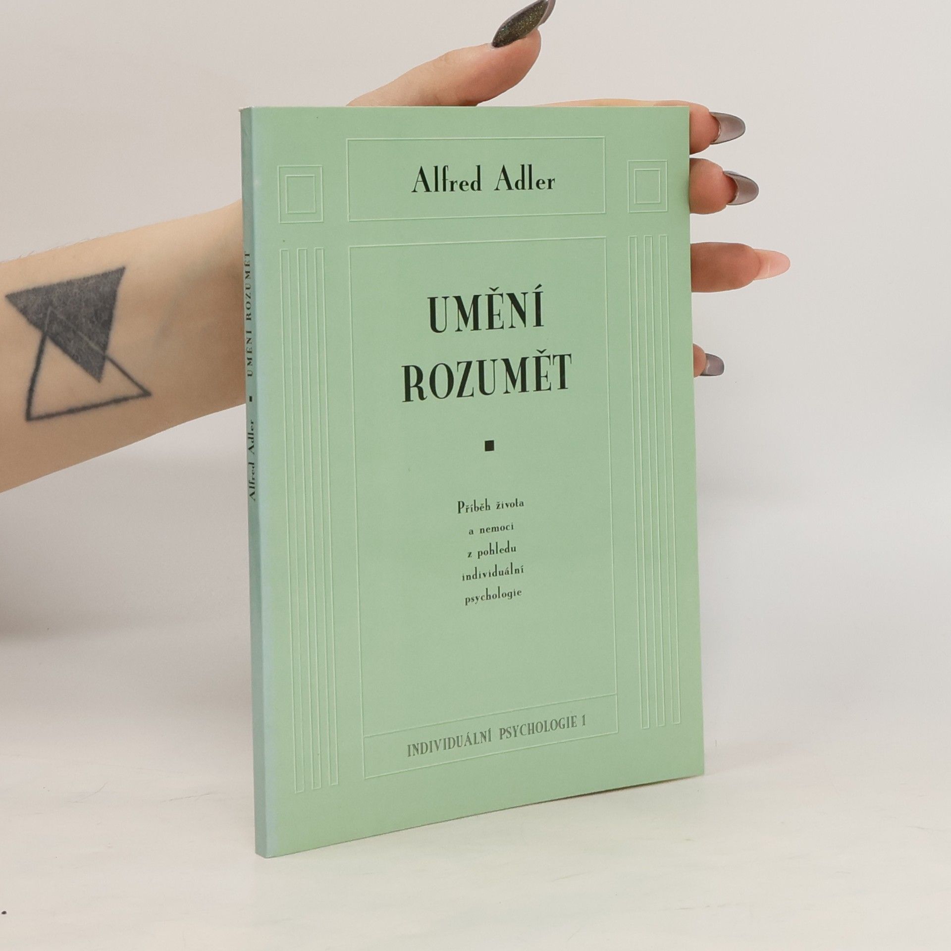 Alfred Adler Umění rozumět. Příběh života a nemoci z pohledu individuální psychologie