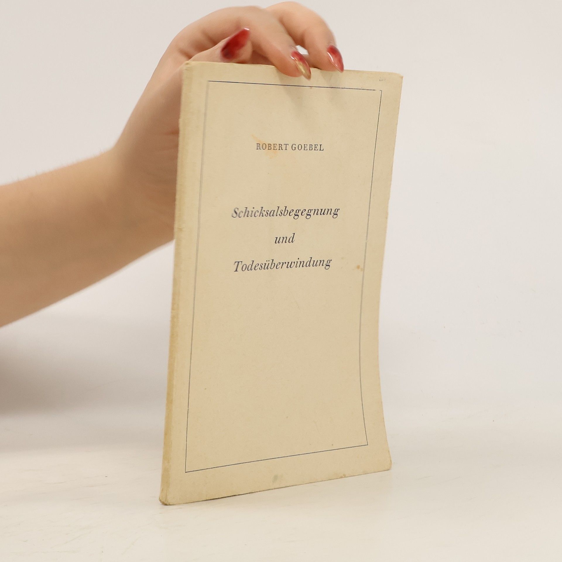 Robert Goebel Schicksalsbegegnung und Todesüberwindung