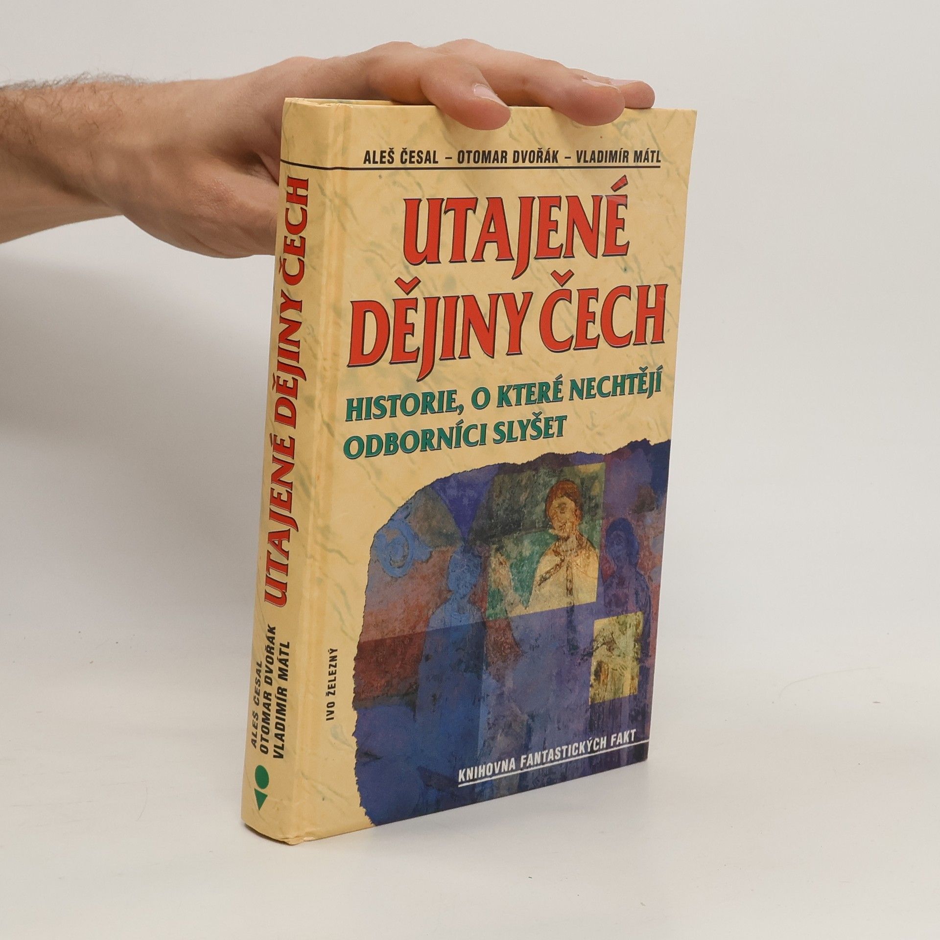 Aleš Česal Utajené dějiny Čech: Historie, o které nechtějí odborníci slyšet: Od pravěku do roku 1435