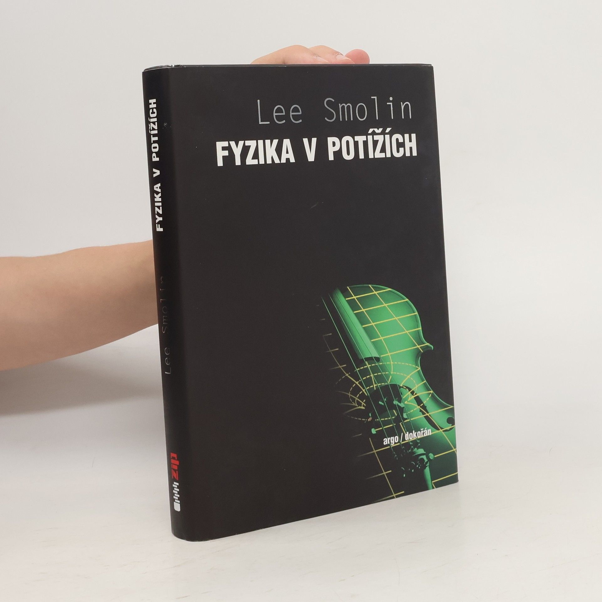 Lee Smolin Fyzika v potížích. Vzestup teorie strun, úpadek vědecké metody a co bude dál