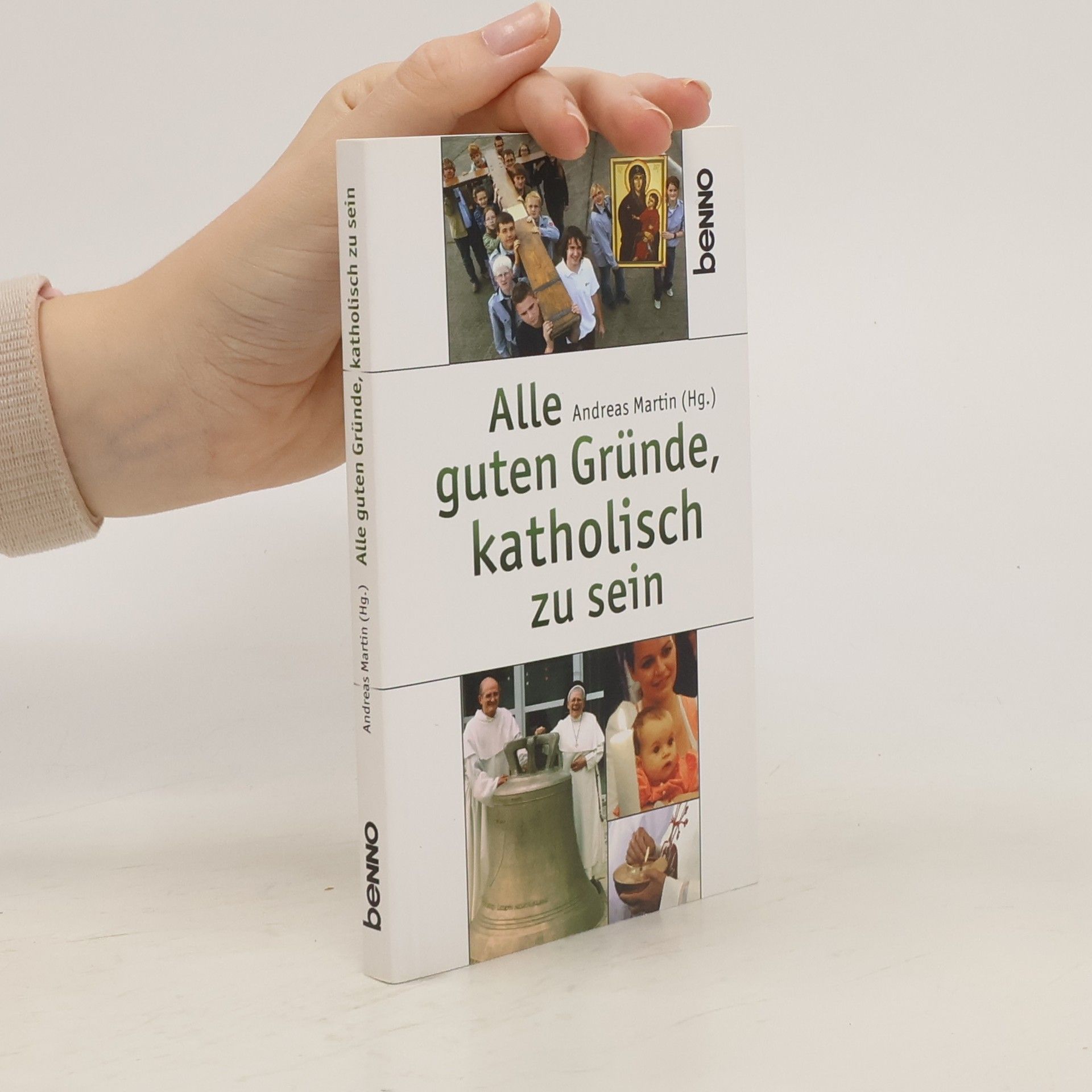 Andreas Martin Alle guten Gründe, katholisch zu sein