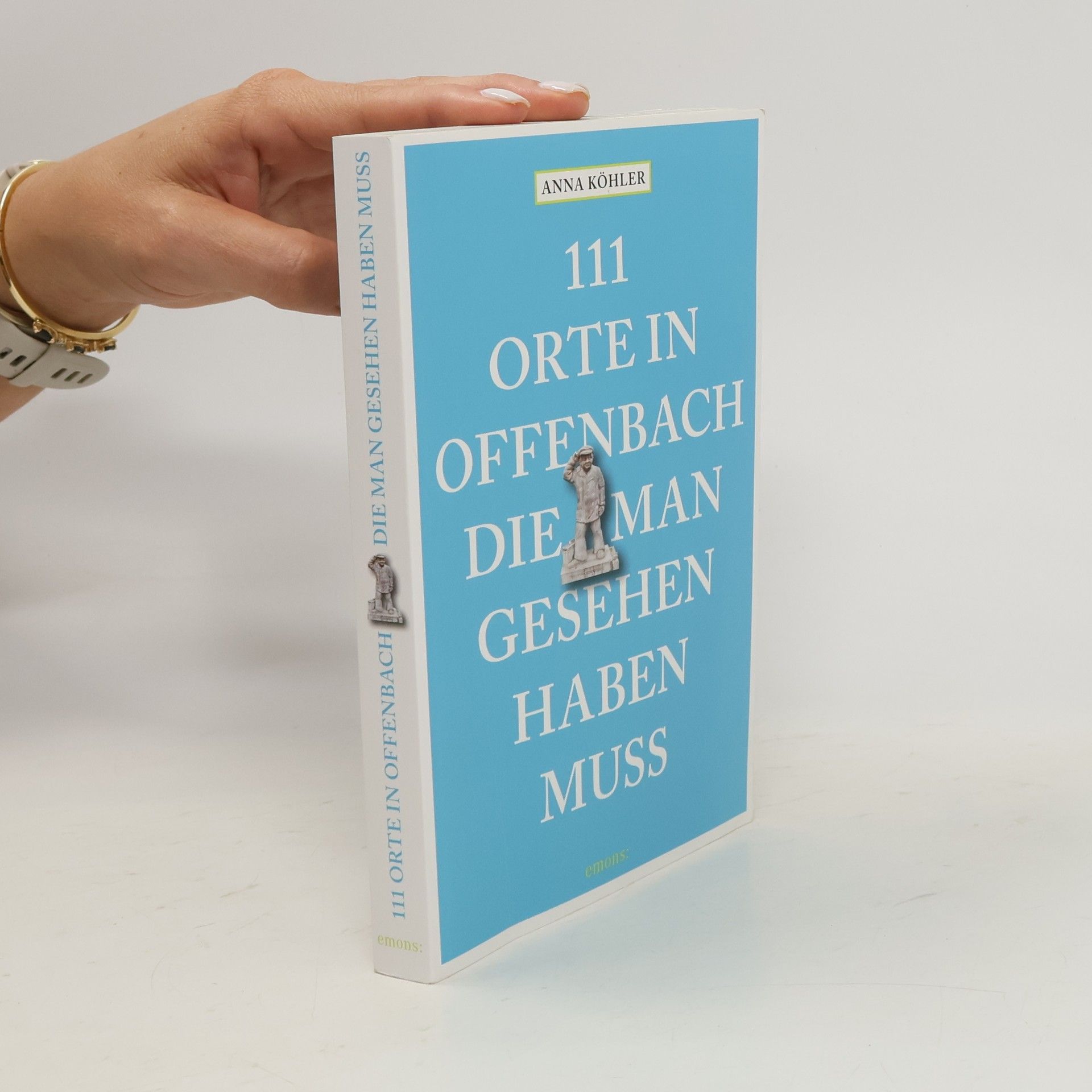 Anna Köhler 111 Orte in Offenbach, die man gesehen haben muss. Reiseführer