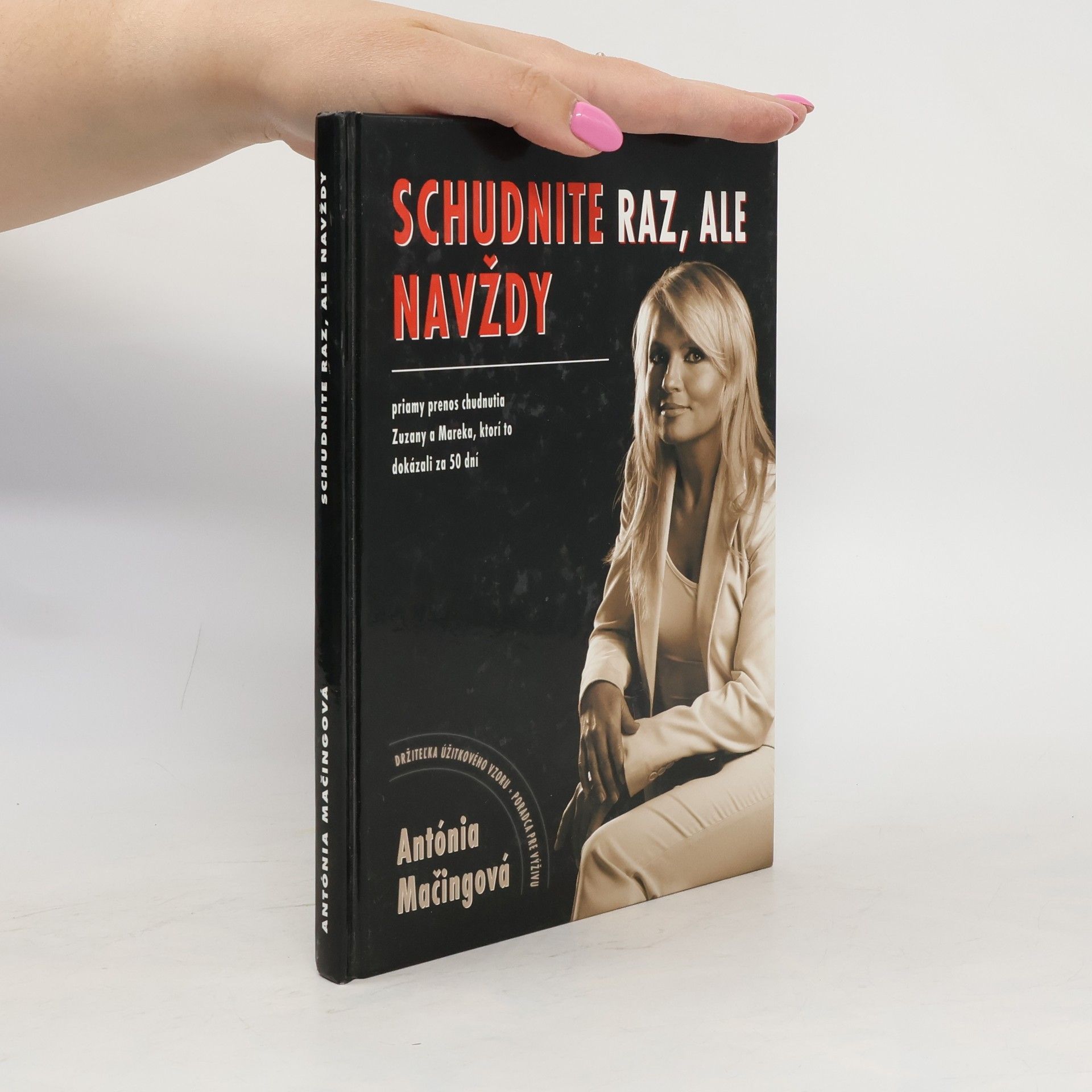 Antónia Mačingová Schudnite raz, ale navždy : priamy prenos chudnutia Zuzany a Mareka, ktorí to dokázali za 50 dní