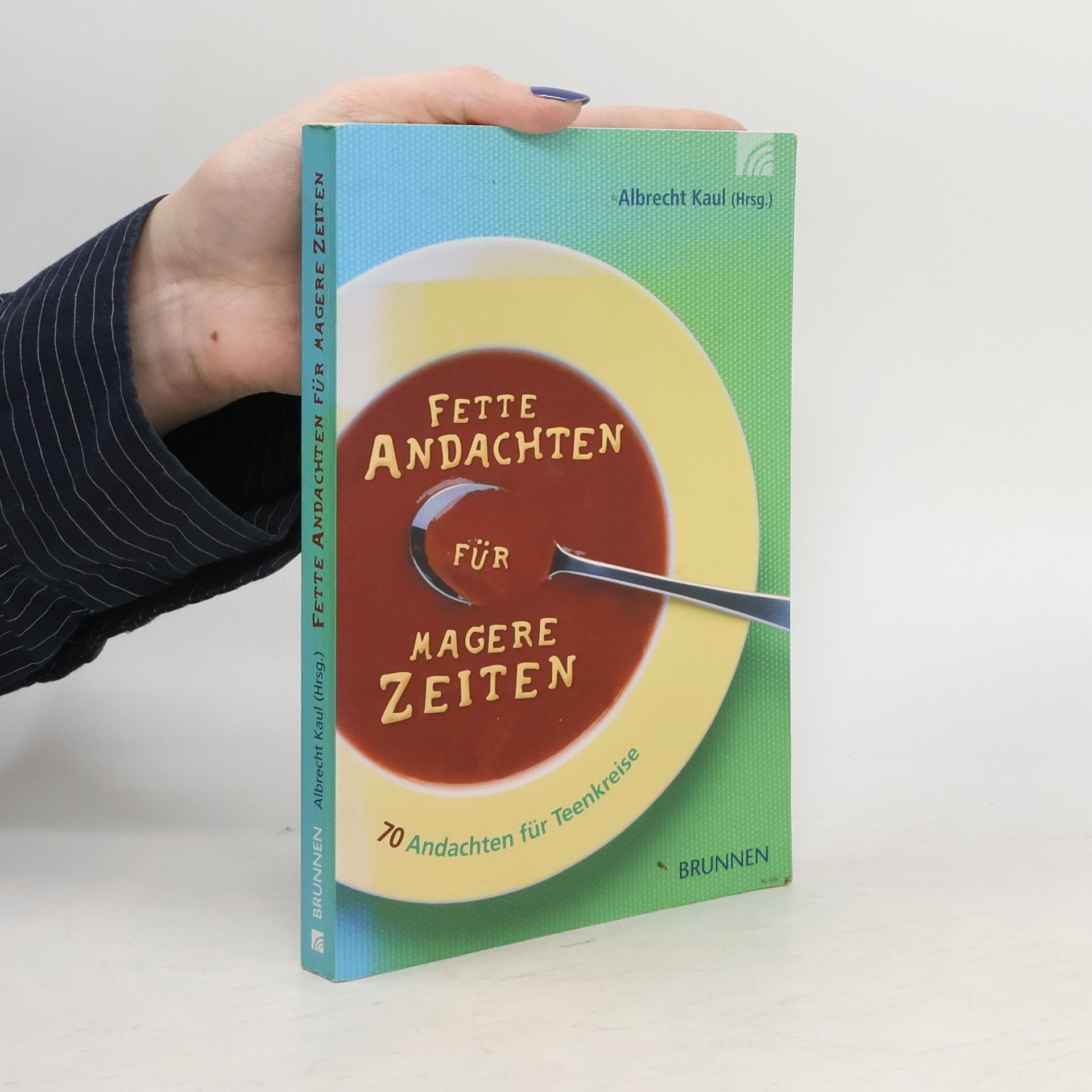 Albrecht Kaul Fette Andachten für magere Zeiten. 75 Entwürfe für Teenkreise