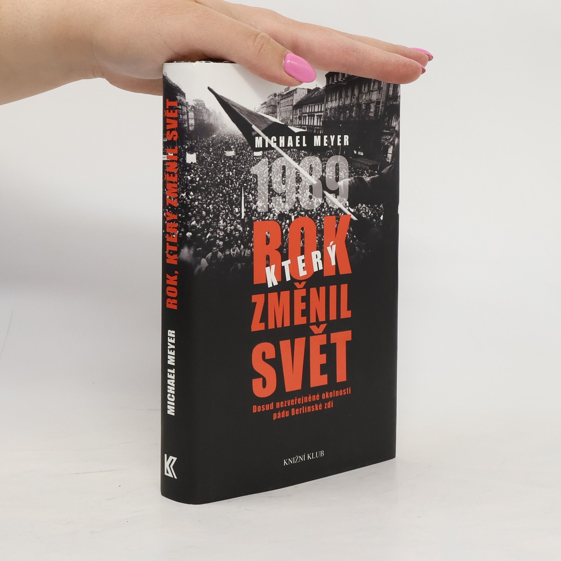 Michael Meyer-Sach Rok, který změnil svět: 1989. Dosud nezveřejněné okolnosti pádu Berlínské zdi