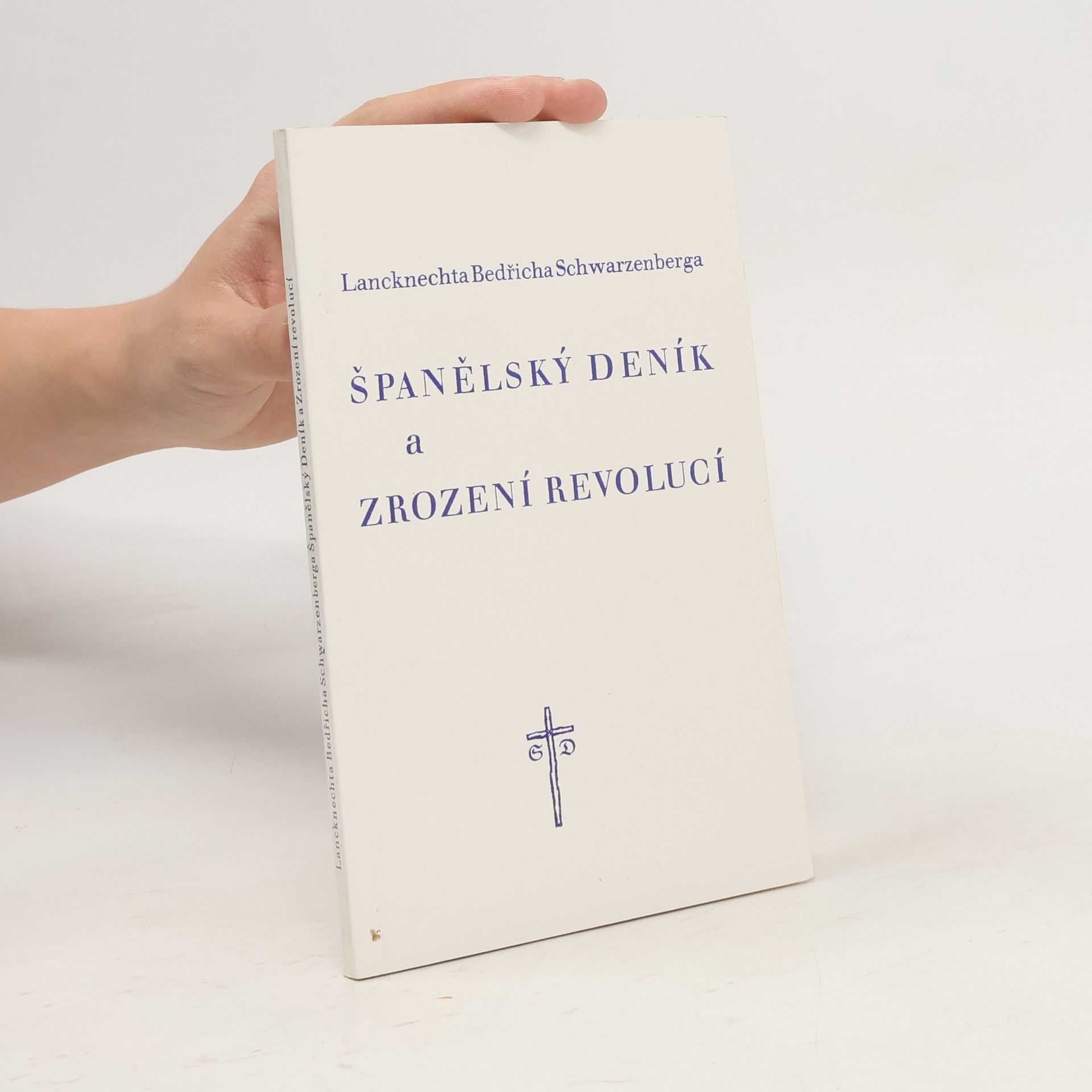 Bedřich Karel Kníže ze Schwarzenbergu Lancknechta Bedřicha Schwarzenberga Španělský deník a Zrození revolucí