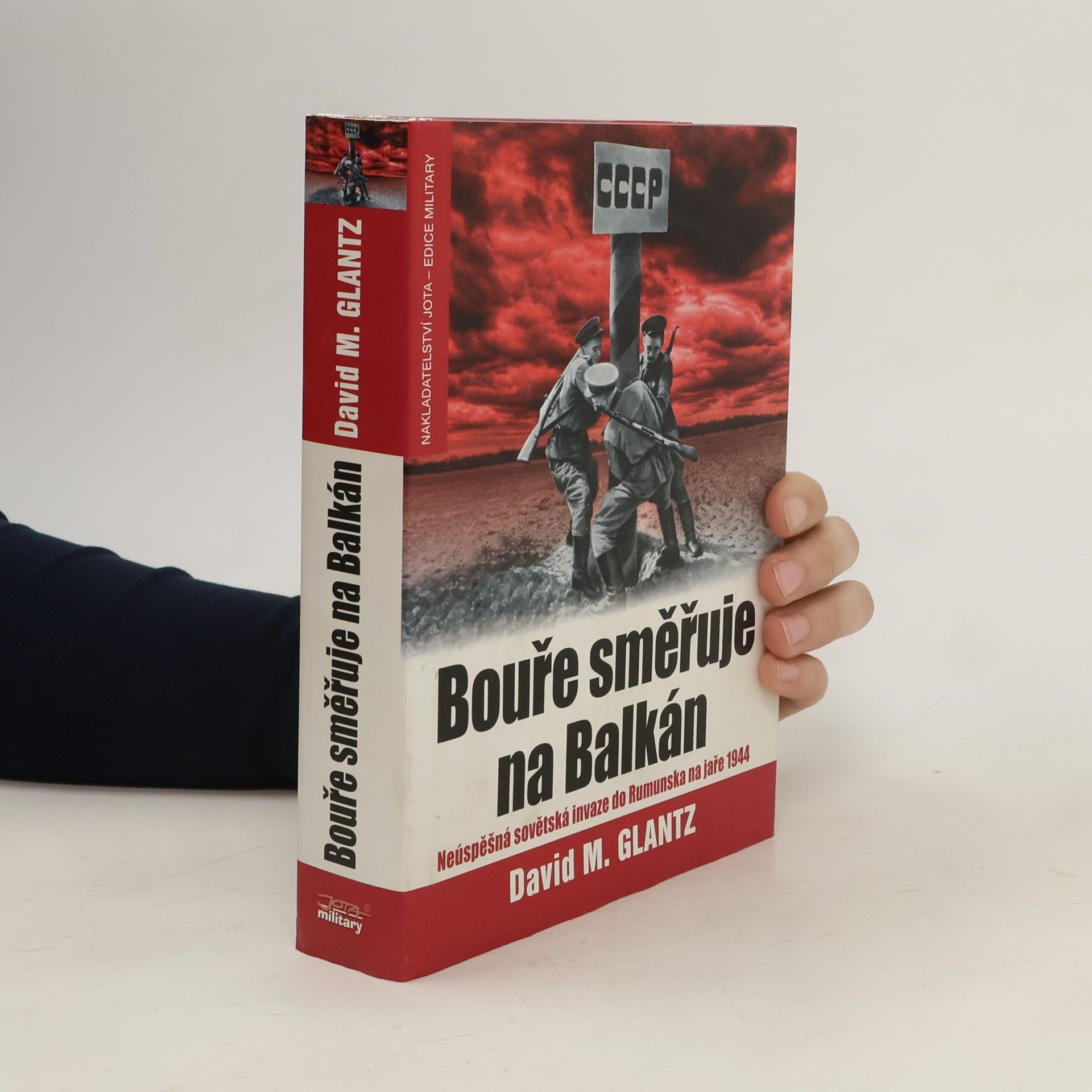 David M. Glantz Bouře směřuje na Balkán. Neúspěšná sovětská invaze do Rumunska na jaře 1944