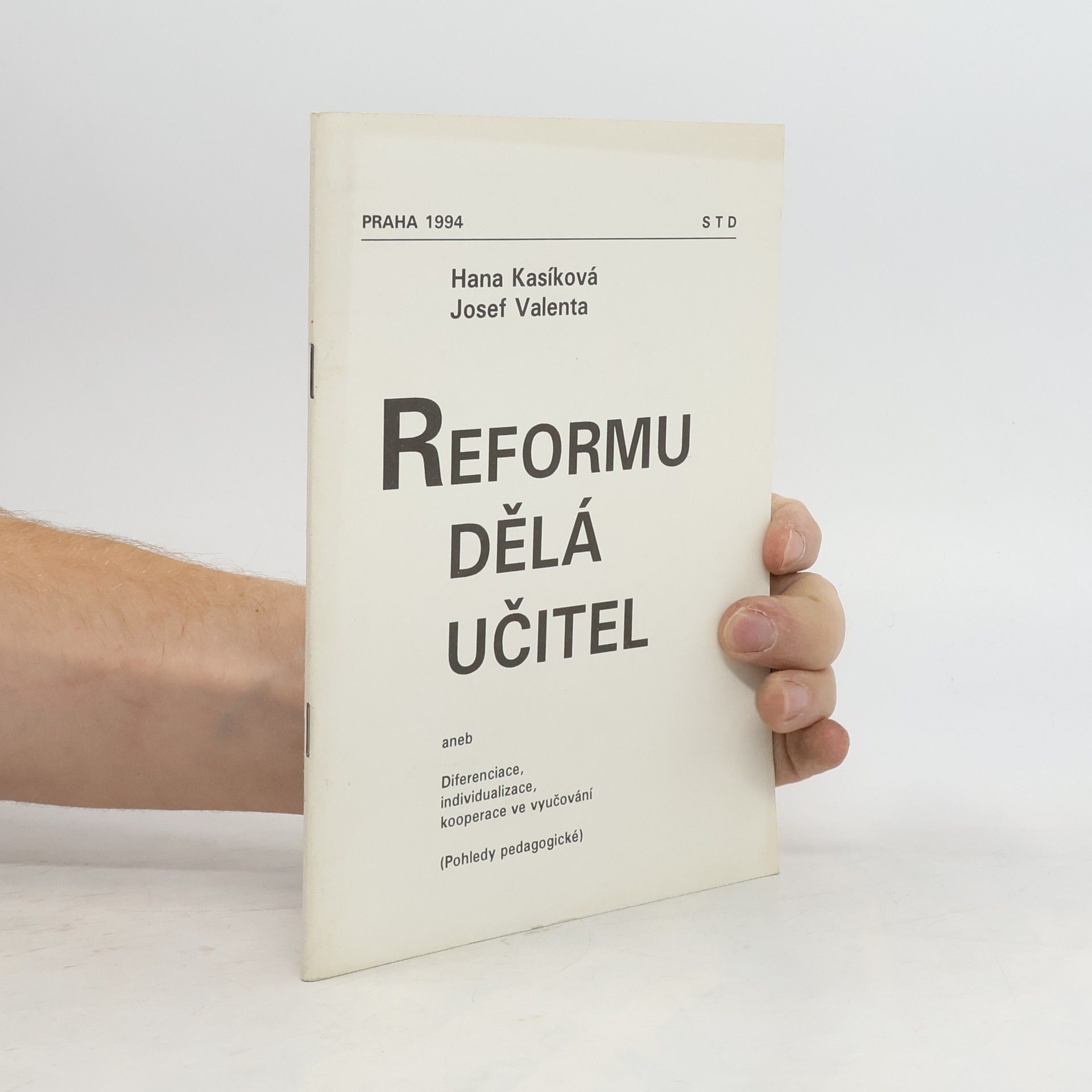 Josef Valenta Reformu dělá učitel aneb Diferenciace, individualizace a kooperace ve vyučování