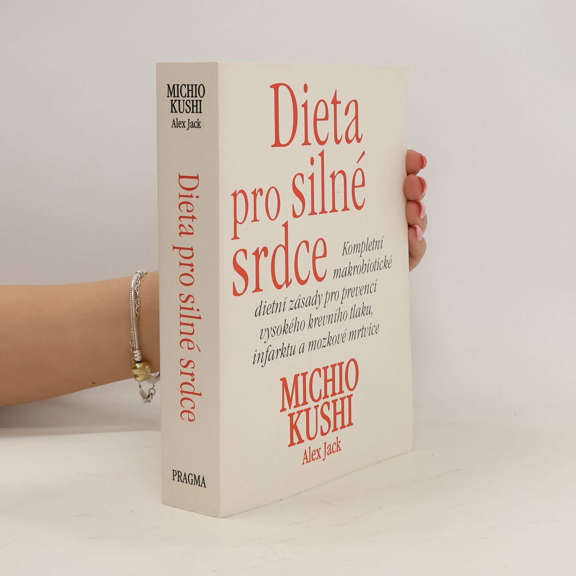 Michio Kushi Dieta pro silné srdce : kompletní makrobiotické dietní zásady pro prevenci vysokého krevního tlaku, infarktu a mozkové mrtvice