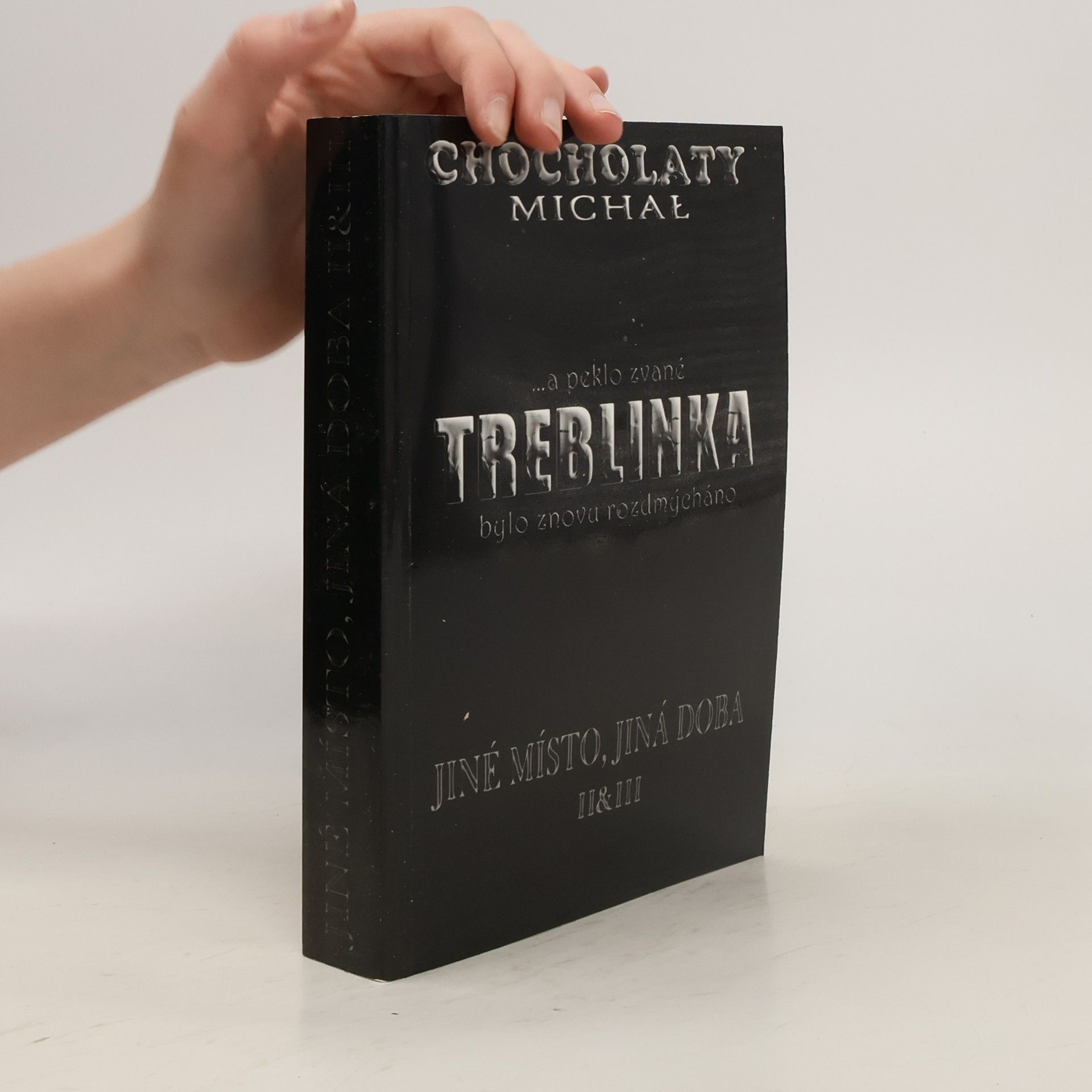 Michal Chocholatý Treblinka. Jiné místo, jiná doba. II & III