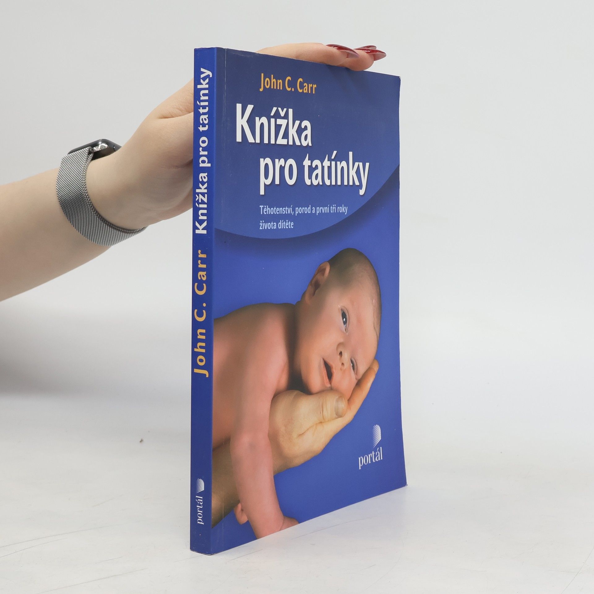 John C. Carr Knížka pro tatínky. Těhotenství, porod a první tři roky života dítěte