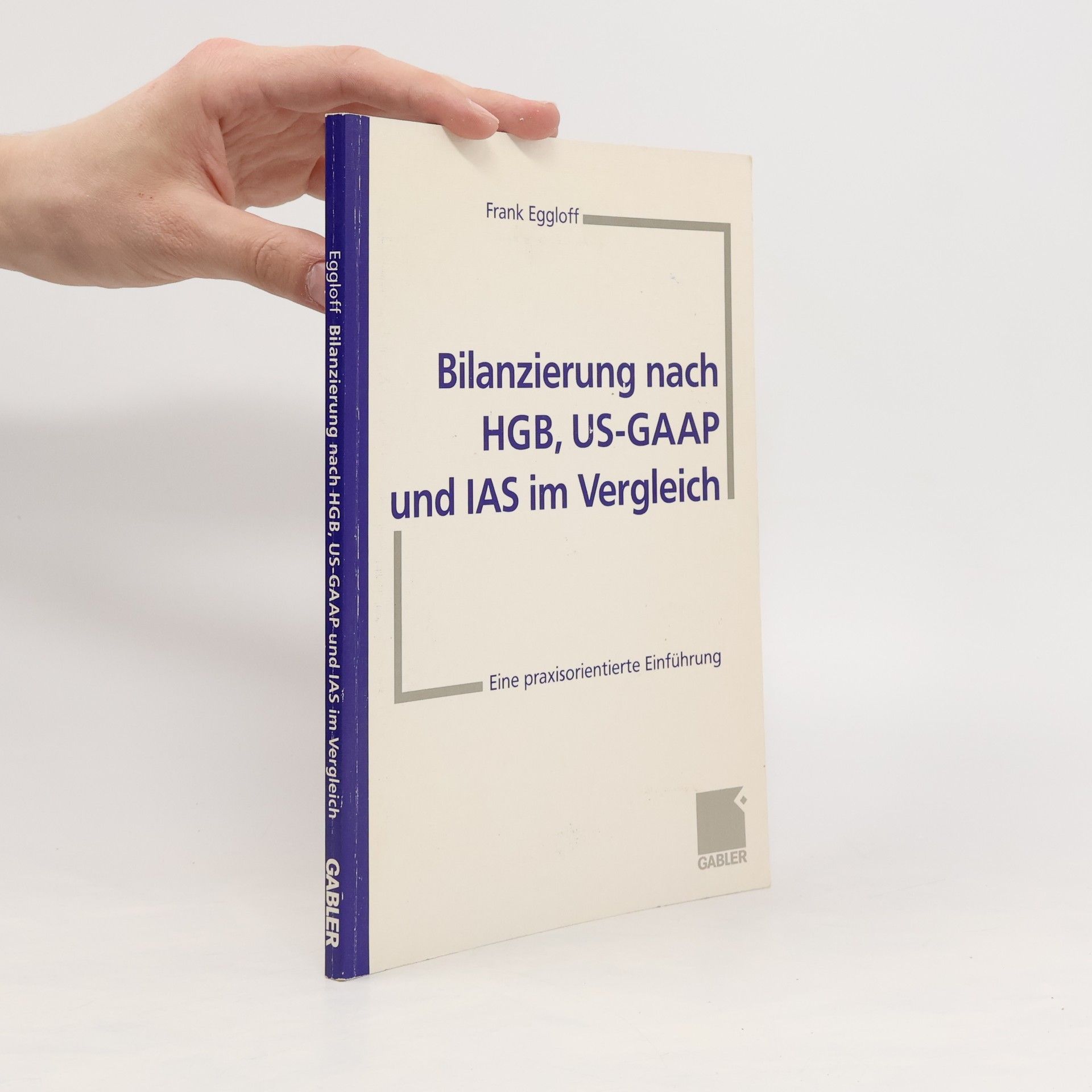 Frank Eggloff Bilanzierung nach HGB, US-GAAP und IAS im Vergleich