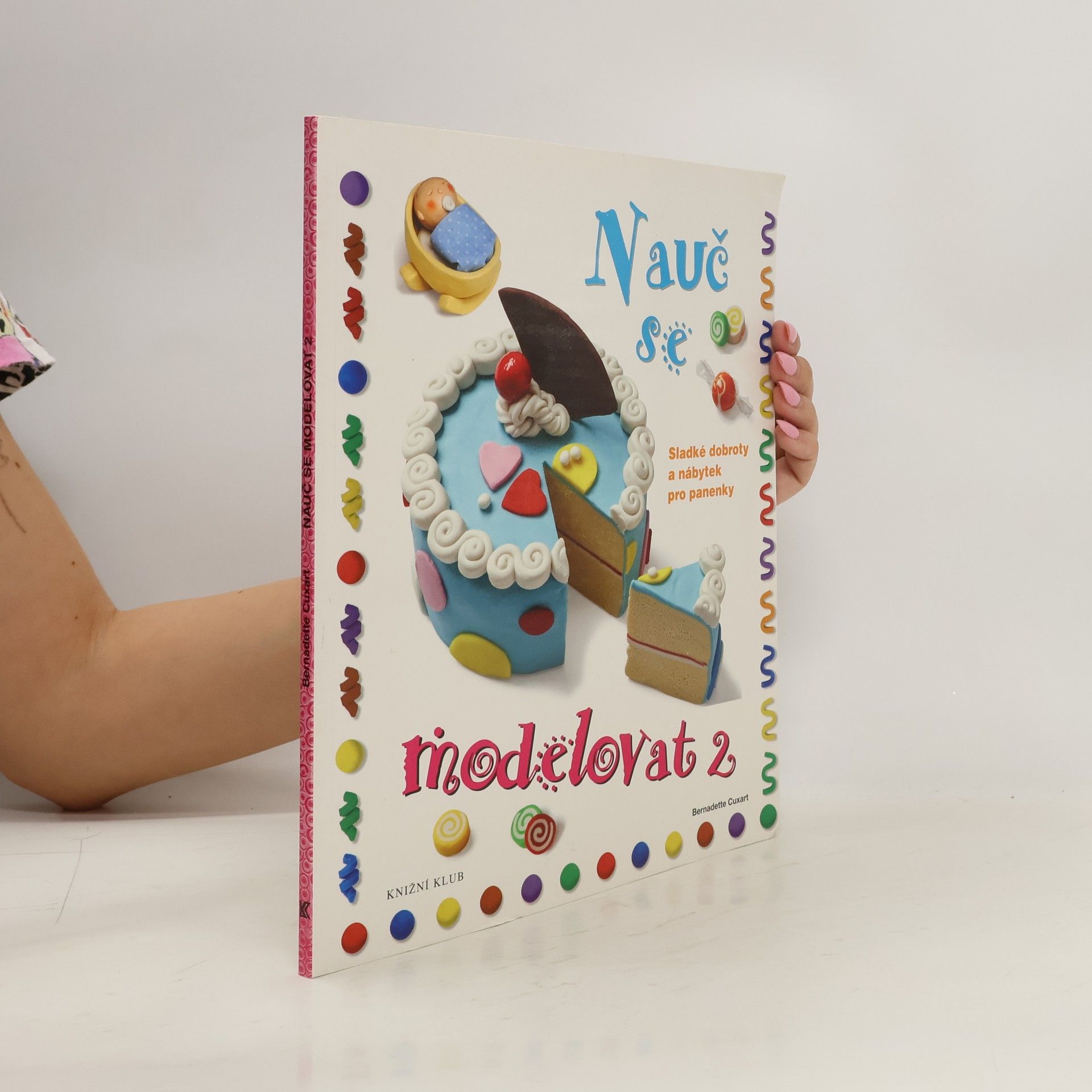 Bernadette Cuxart Nauč se modelovat. 2, Sladké dobroty a nábytek pro panenky