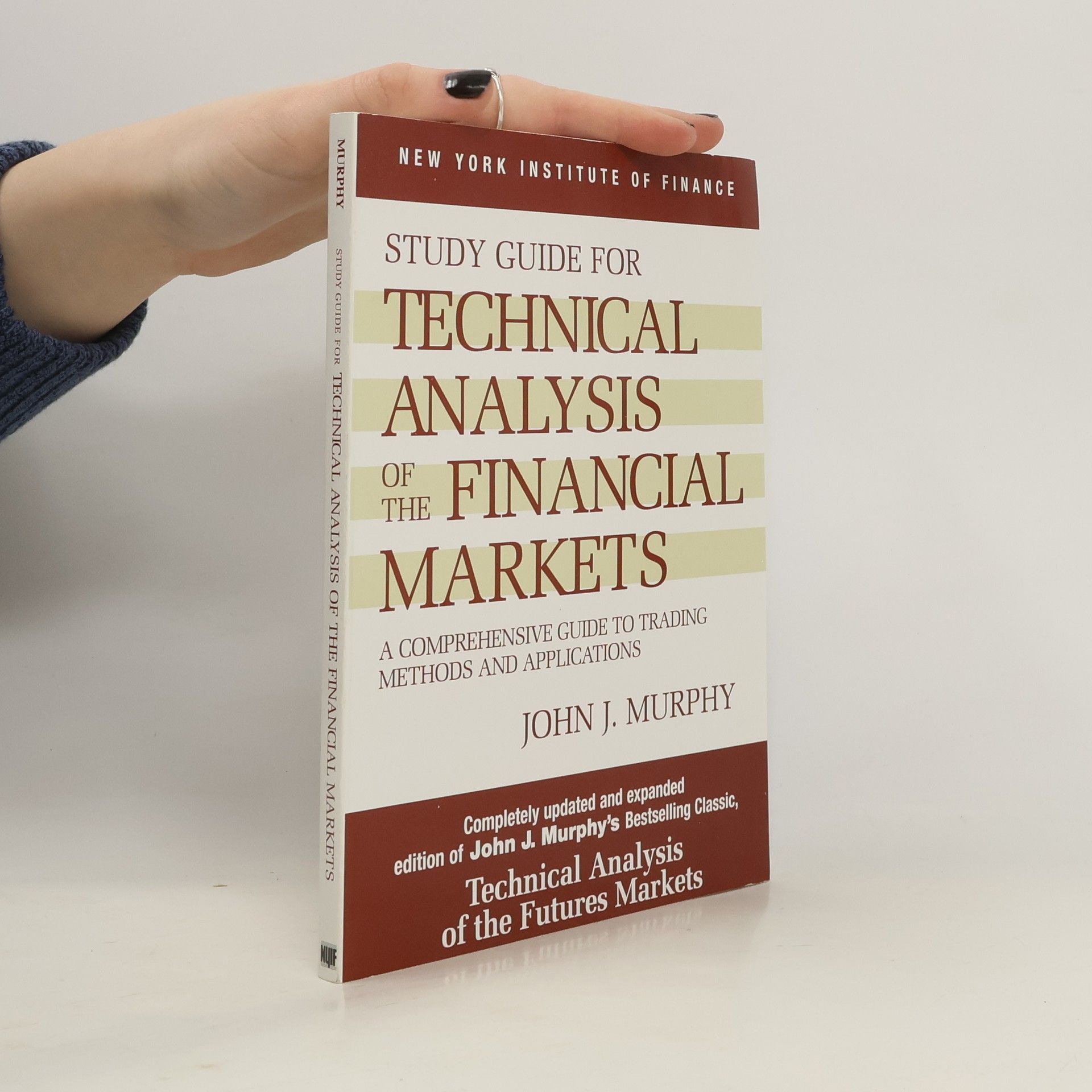 John J. Murphy Study guide for technical analysis of the financial markets: A comprehensive guide to trading methods and applications