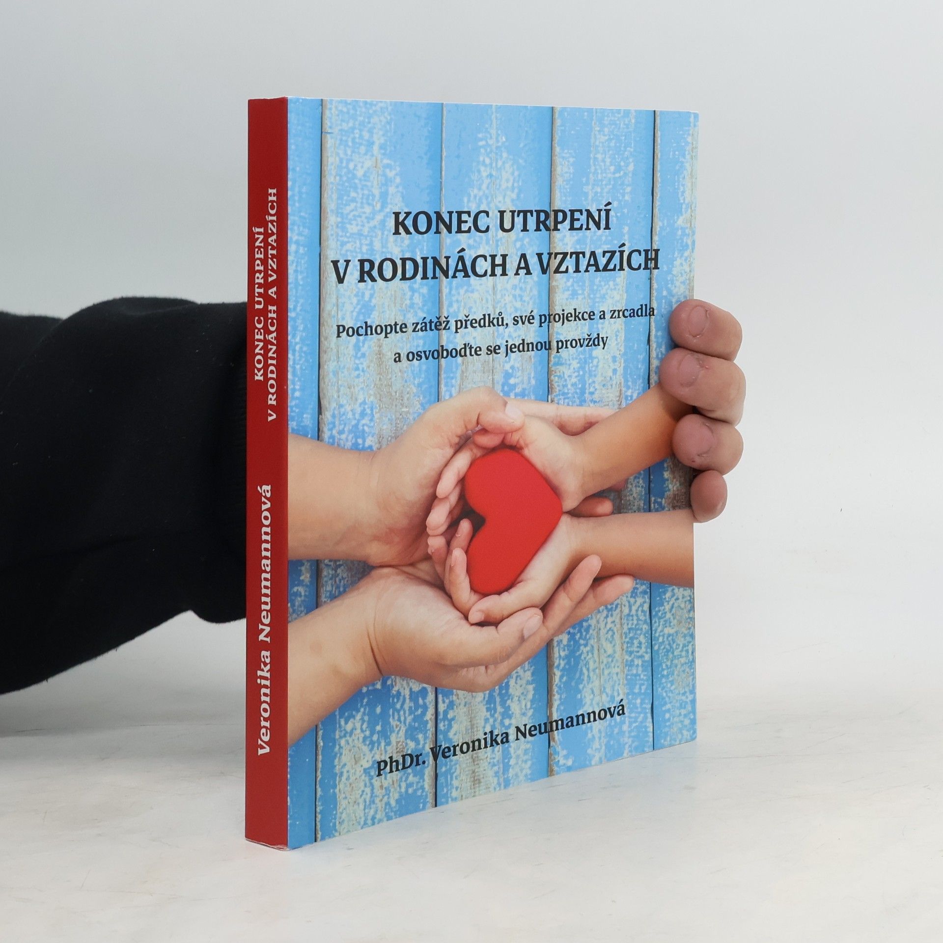 Veronika Neumannová Konec utrpení v rodinách a vztazích. Pochopte zátěž předků, své projekce a zrcadla a osvoboďte se jednou provždy
