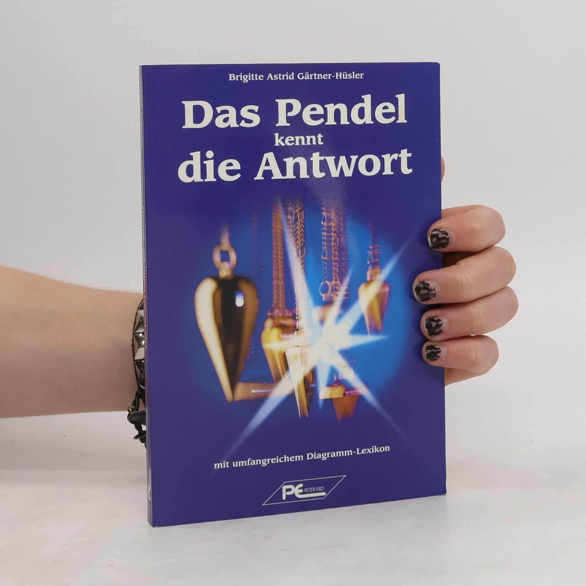 Brigitte Astrid Gärtner-Hüsler Das Pendel kennt die Antwort