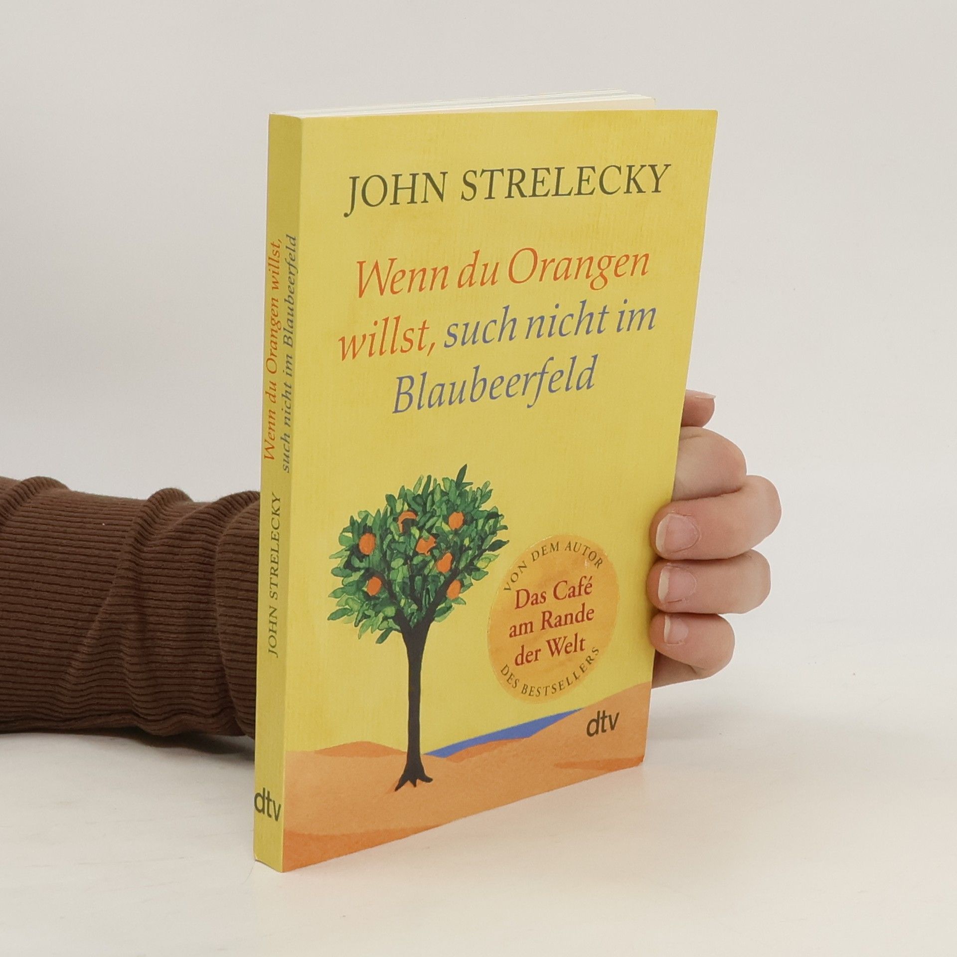 John Strelecky Wenn du Orangen willst, such nicht im Blaubeerfeld