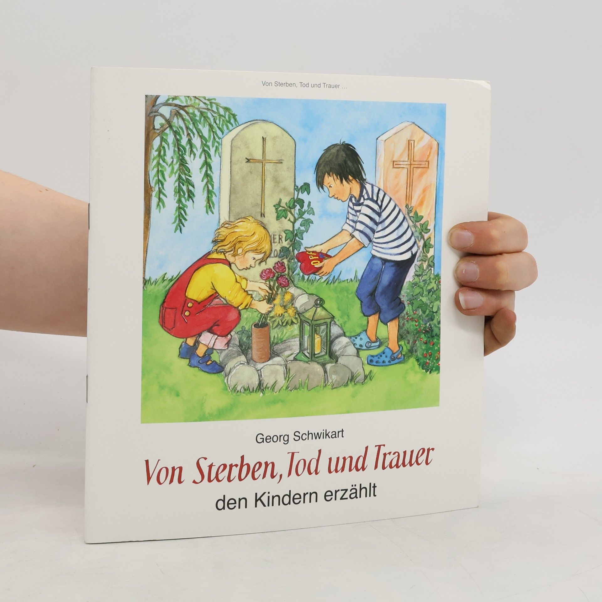 Georg Schwikart Von Sterben, Tod und Trauer den Kindern erzählt
