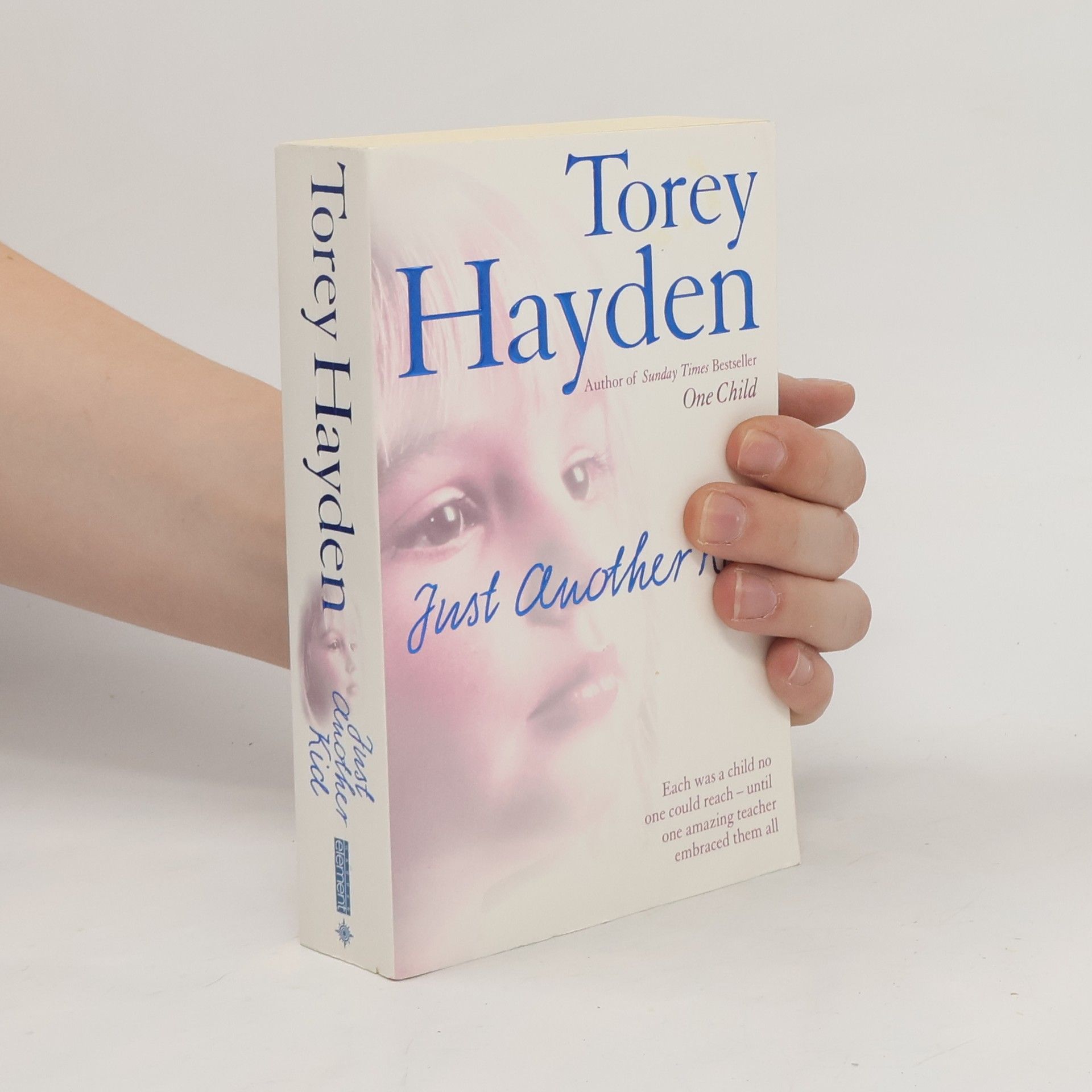 Torey L. Hayden Just Another Kid: Each was a child no one could reach – until one amazing teacher embraced them all