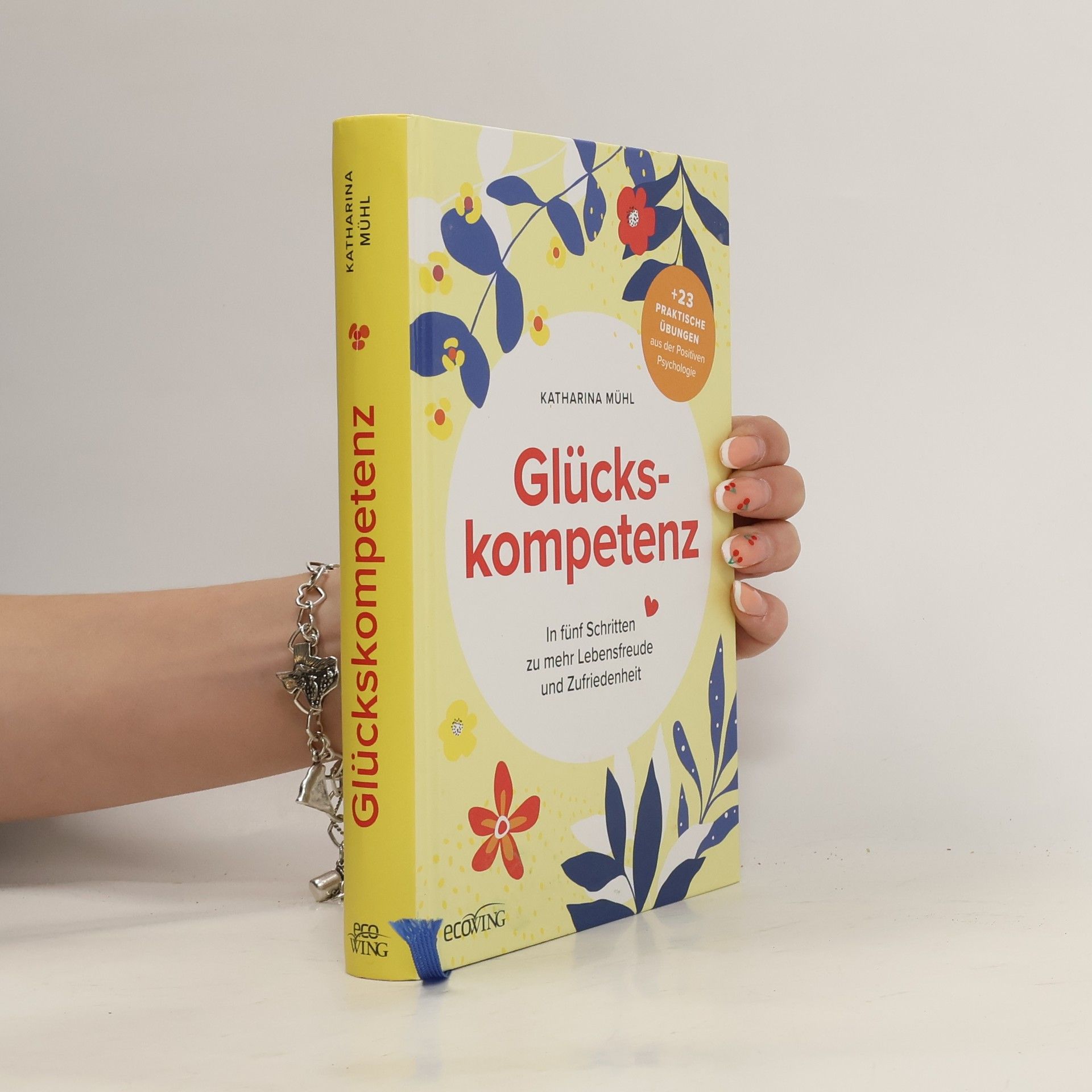 Katharina Mühl Glückskompetenz. In fünf Schritten zu mehr Lebensfreude und Zufriedenheit