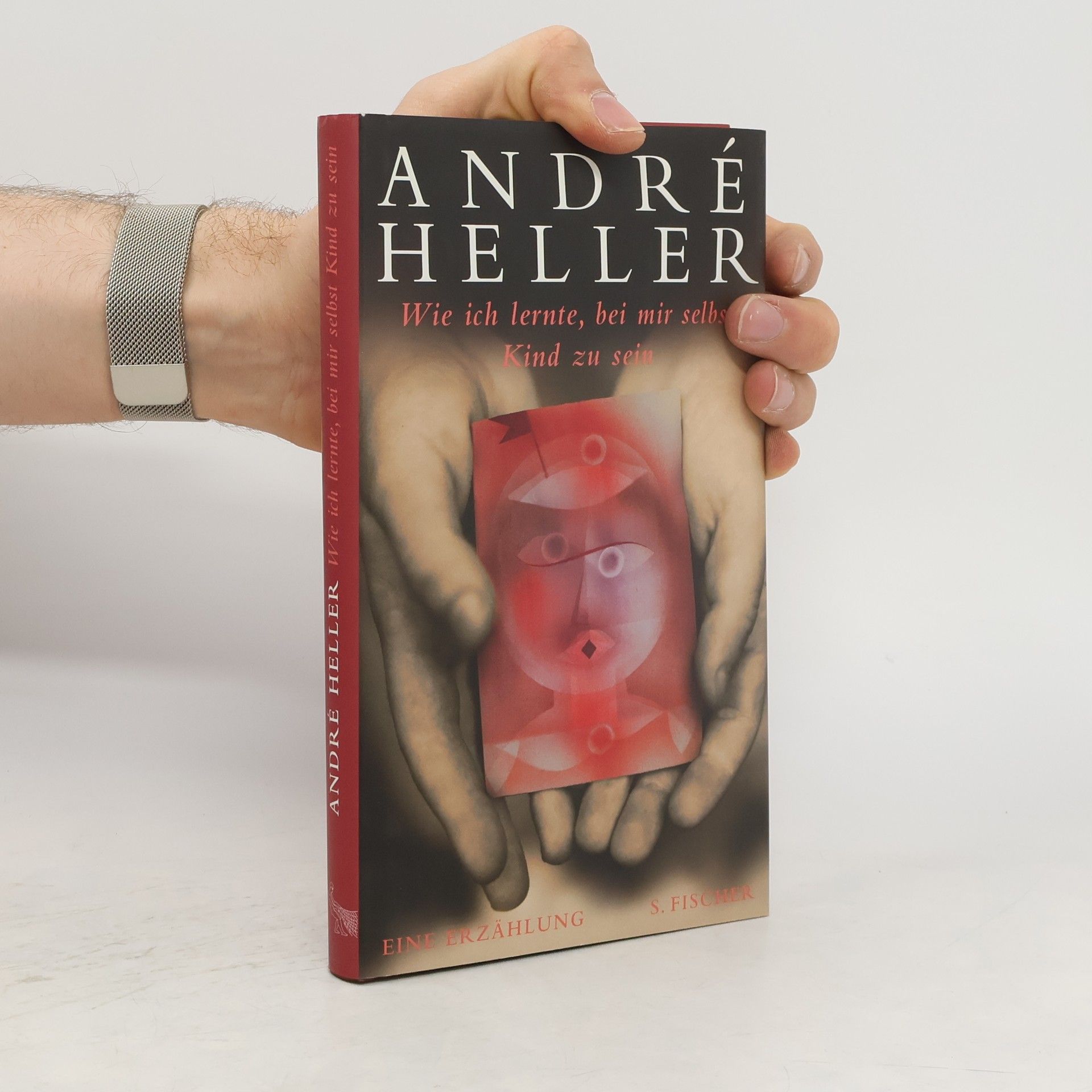 André Heller Wie ich lernte, bei mir selbst Kind zu sein