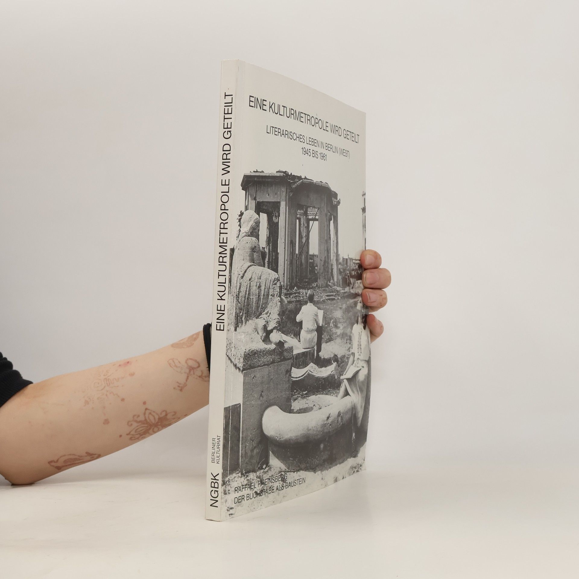 Raffael Rheinsberg Eine Kulturmetropole wird Geteilt. Literarisches Leben in Berlin (West) 1945 bis 1961